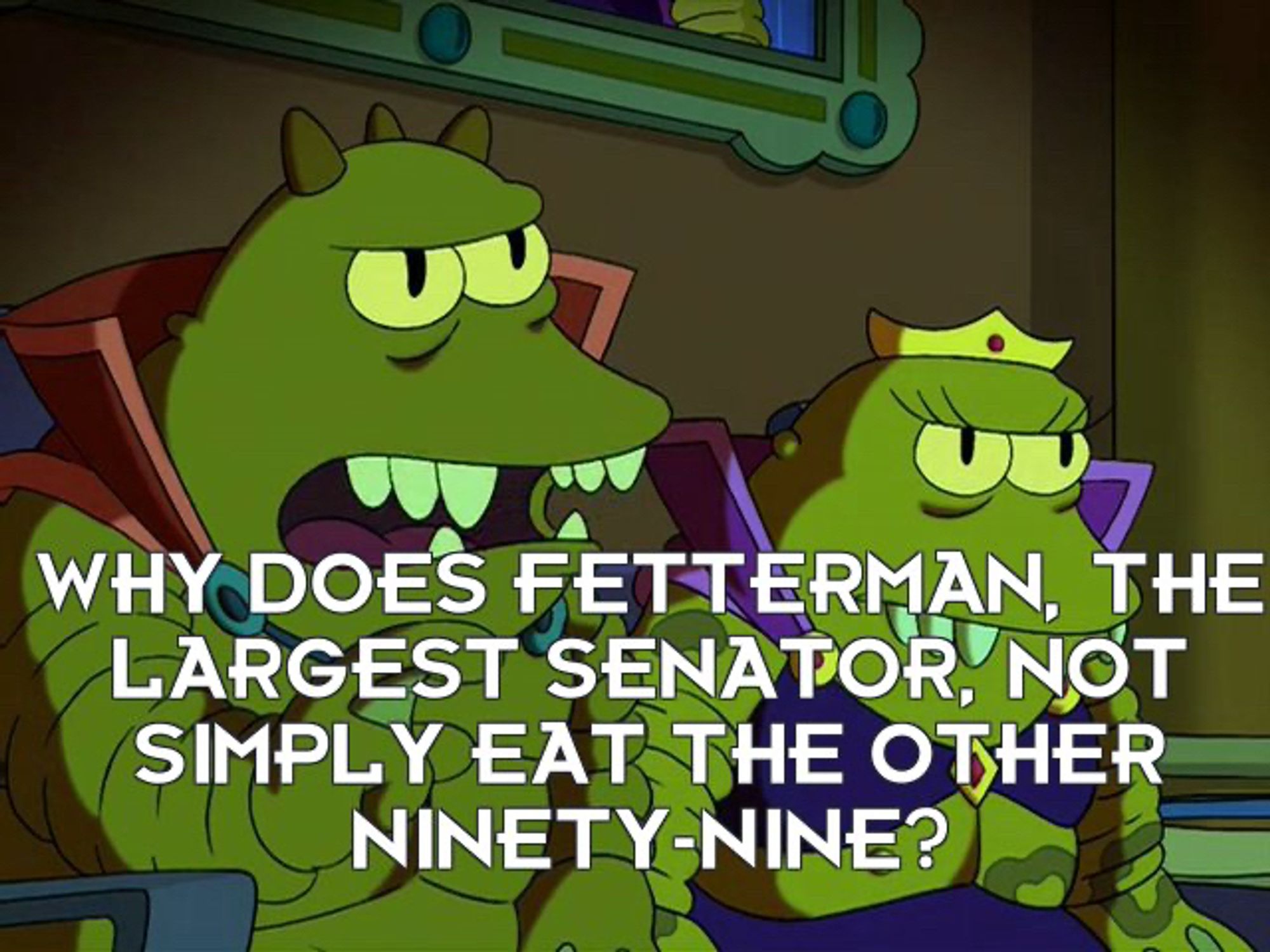 Lurr from Futurama: why does fetterman the largest senator not simply eat the other 99?