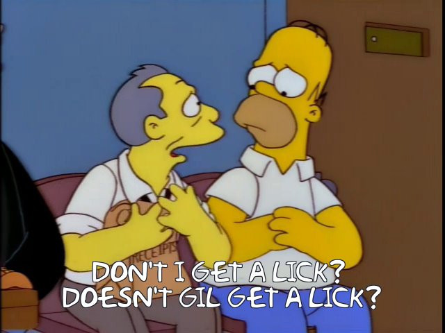 Gil Gunderson clutching a bag of receipts and asking Homer Simpson, "Don't I get a lick? Doesn't Gil get a lick?"