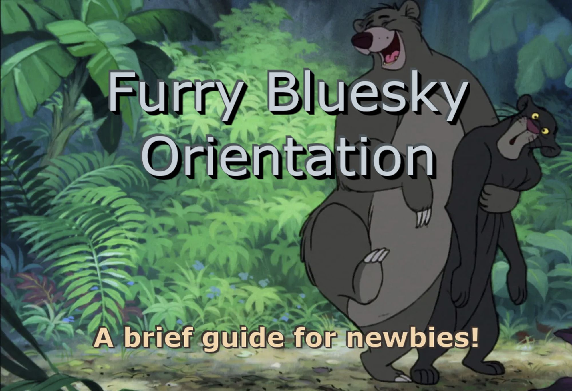 A title image for the thread saying: Furry Bluesky Orientation. A brief guide for newbies!

The image features the Jungle Book character Baloo the bear dancing with Bagheera the panther.