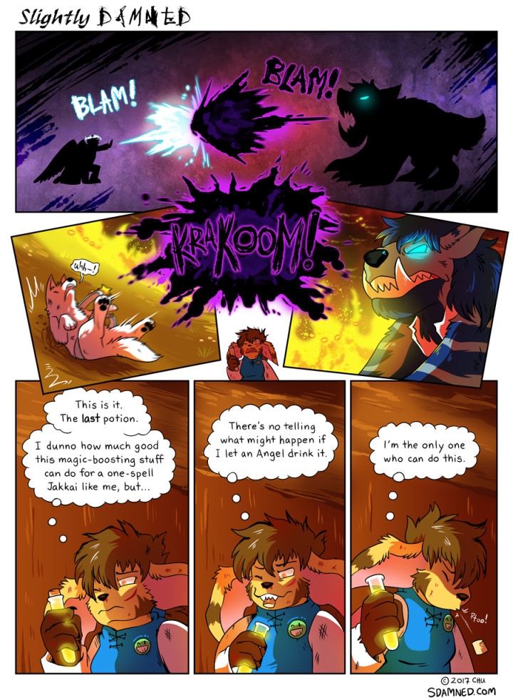 Page 823 of the webcomic Slightly Damned. Kazai and Lazuli shoot bursts of energy at each other. Lazuli's magic is victorious, and Kazai, transformed into a wolf, crashes into the ground. Rhea holds the tube holding the yellow Rainbow Reverie potion. "This is it. The last potion," she thinks. "I dunno how much good this magic-boosting stuff can do for a one-spell Jakkai like me, but..." She bites the cork off of the tube. "There's no telling what might happen if I let an Angel drink it." Rhea spits out the cork. "I'm the only one who can do this."