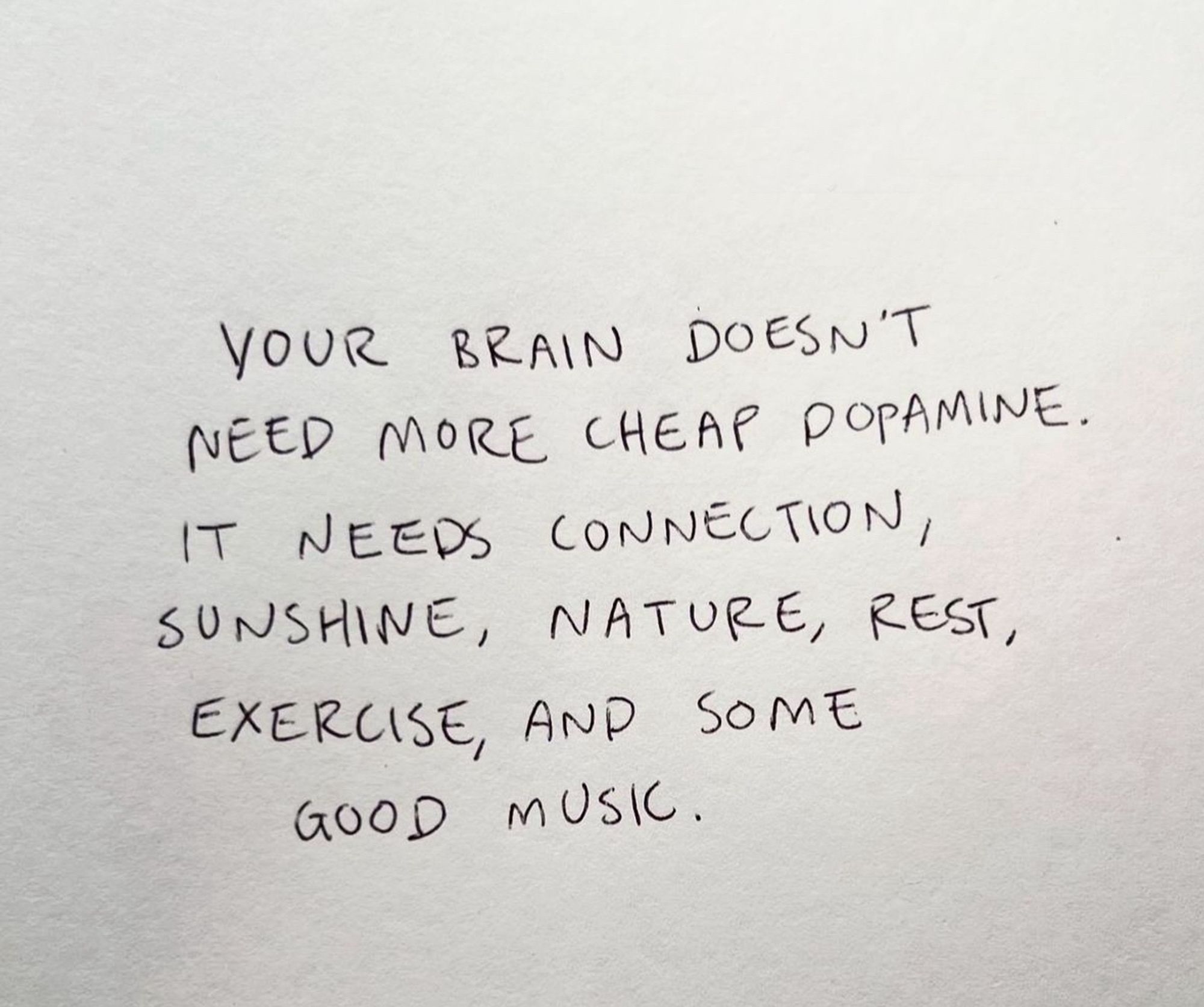 A pseudo-psychology post from Instagram about achieving optimal wellbeing often not helpful to those with depression, mental illness or chronic illness that reads: 
YOUR BRAIN DOESN'T NEED MORE CHEAP DOPAMINE. IT NEEDS CONNECTION, SUNSHINE, NATURE, REST, EXERCISE, AND SOME GOOD MUSIC.