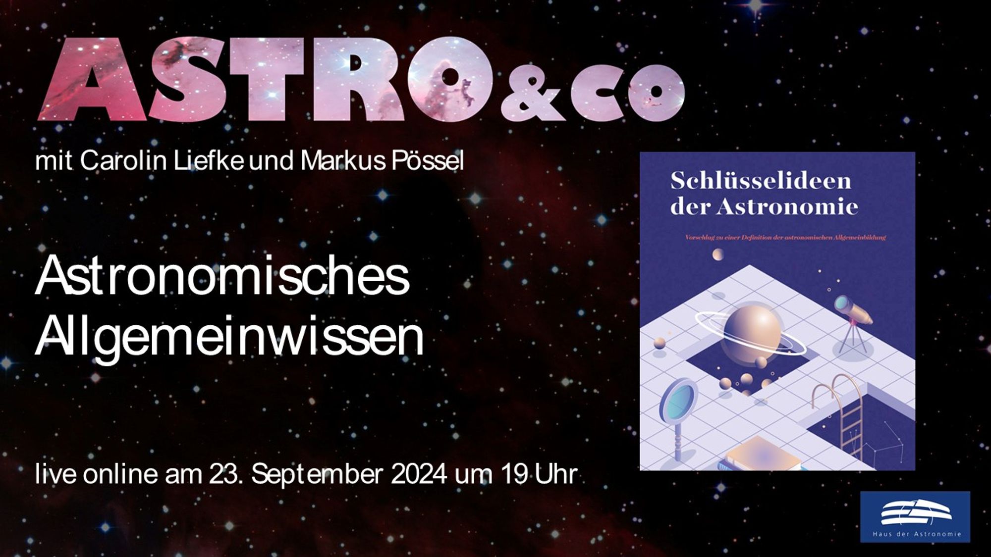 Ankündigung der Online-Talkrunde zum Thema "Astronomisches Allgemeinwissen" mit Markus Pössel und Carolin Liefke am 23. September 2024 um 19 Uhr live auf der Facebook-Seite und auf dem Youtube-Kanal des Hauses der Astronomie mit dem Titelbild des Dokuments "Schlüsselideen der Astronomie"