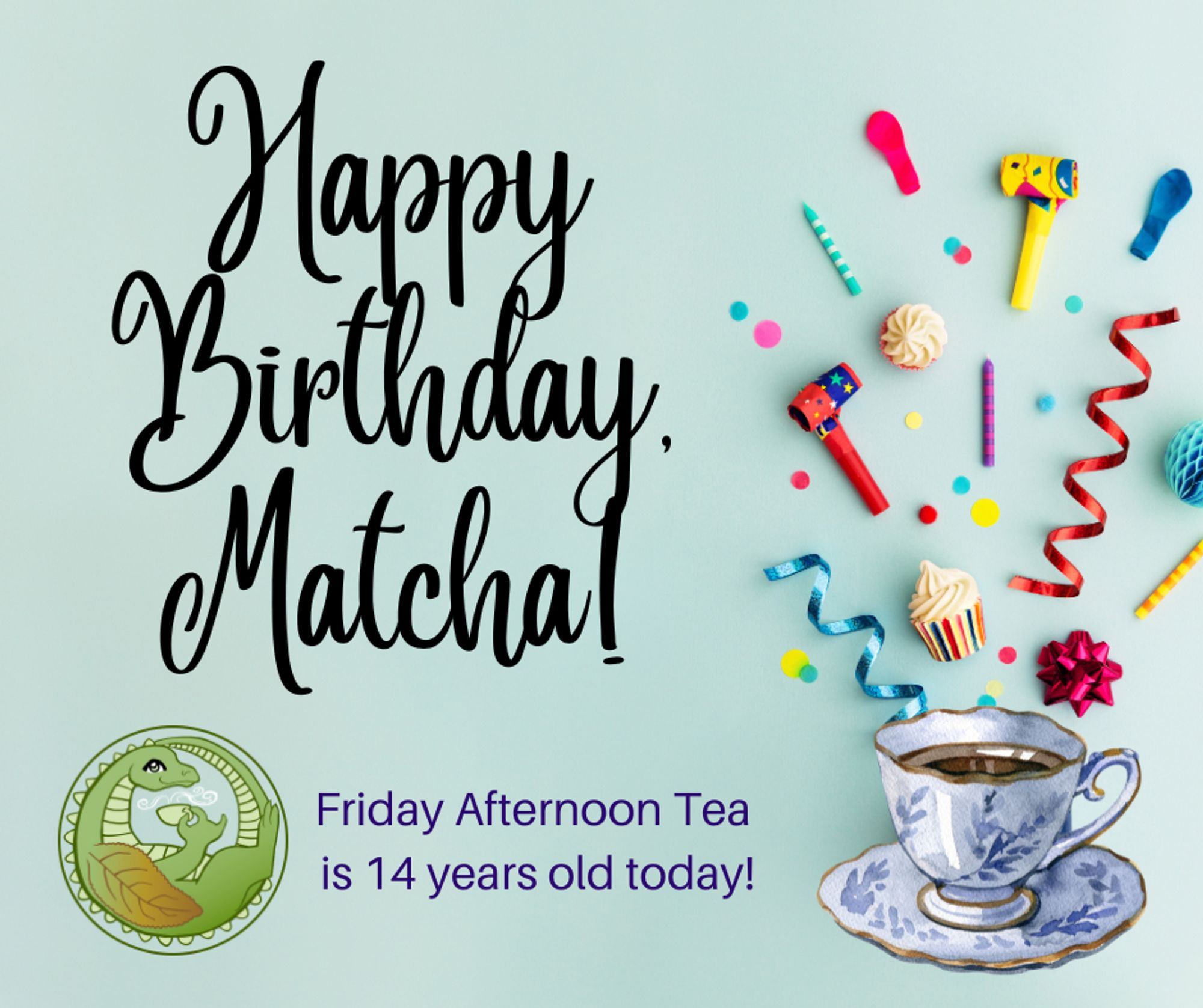 Happy Birthday, Matcha! Friday Afternoon Tea is 14 years old today!