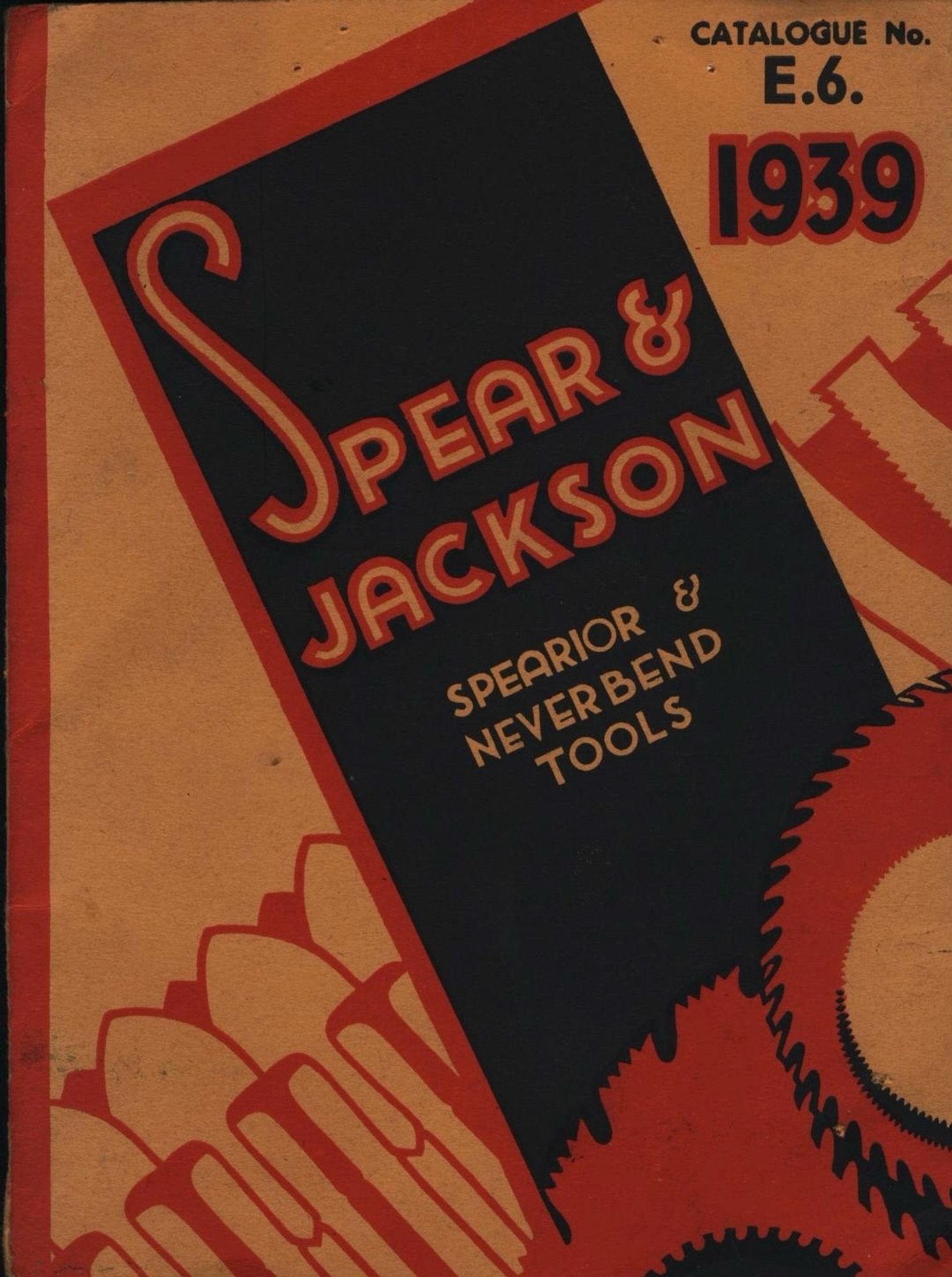 Spearior & Neverbend Tools
Spear & Jackson, Ltd.
Sheffield, England 

A red, black and orange cover with stylized sawblade elements. Spear & Jackson is lettered in decorative text with an oversized letter S upfront. Text reads Catalogue No. E.6. Archivist’s note suggest it appears to be an export catalog.