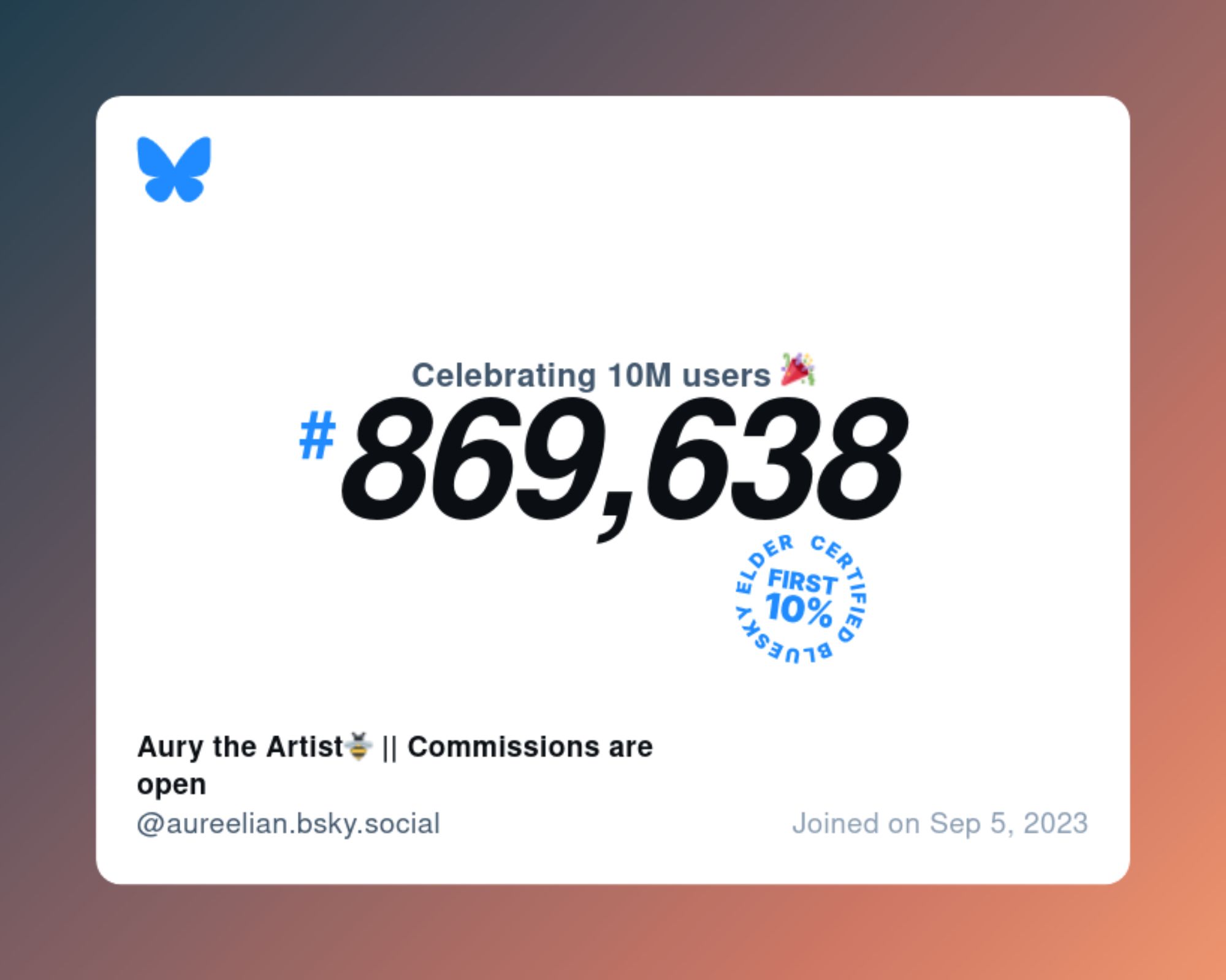 A virtual certificate with text "Celebrating 10M users on Bluesky, #869,638, Aury the Artist🐝 || Commissions are open ‪@aureelian.bsky.social‬, joined on Sep 5, 2023"