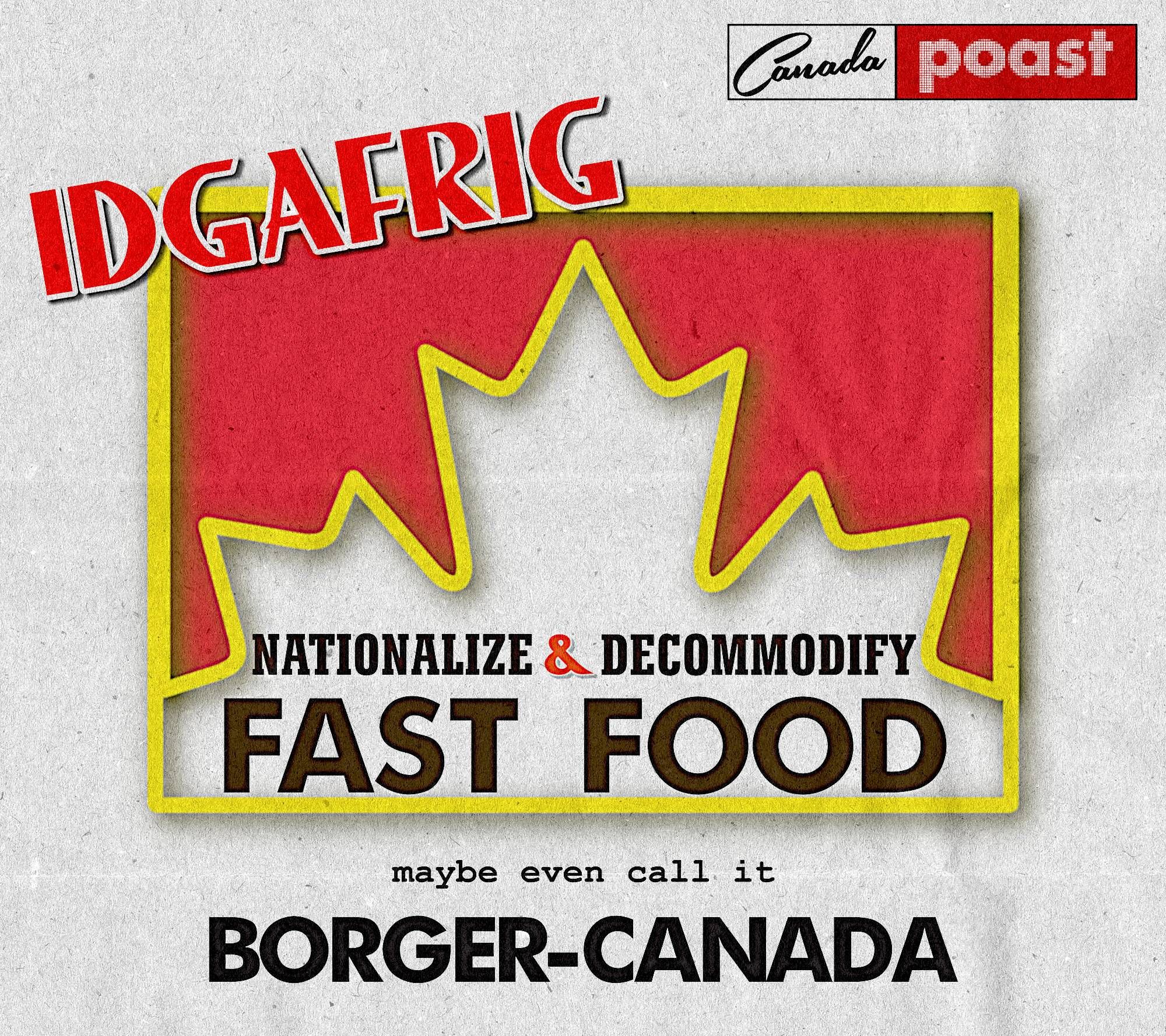 petro can logo modified to read: idgafrig, nationalize & decommodify fast food. maybe even call it BORGER - CANADA