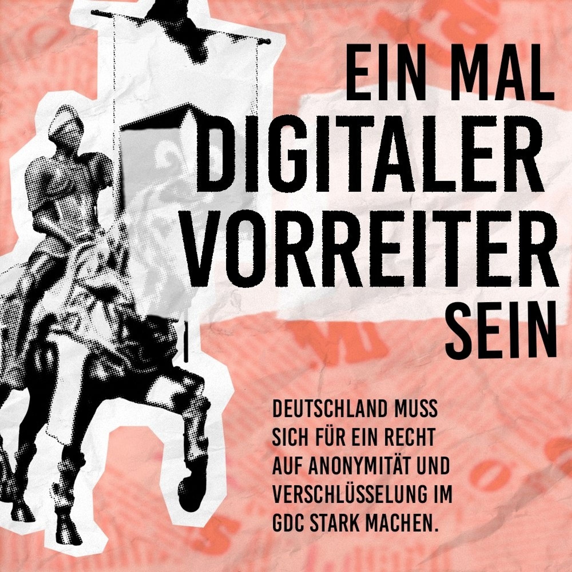 Auf dem Plakat steht: ein Mal digitaler Vorreiter sein: Deutschland muss sich für ein Recht auf Anonymität und Verschlüsselung im Global Digital Compact stark machen.