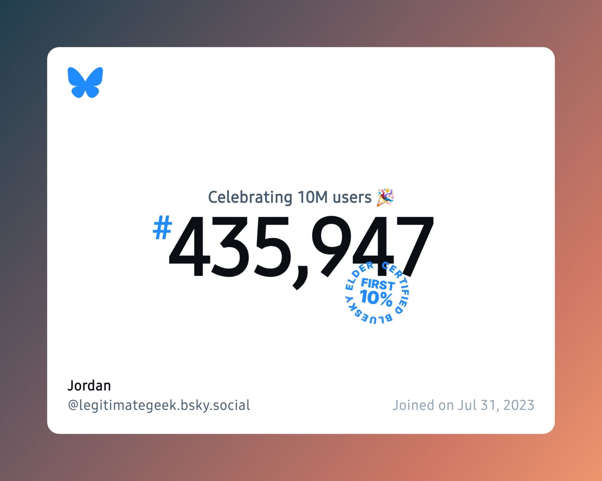 A virtual certificate with text "Celebrating 10M users on Bluesky, #435,947, Jordan ‪@legitimategeek.bsky.social‬, joined on Jul 31, 2023"