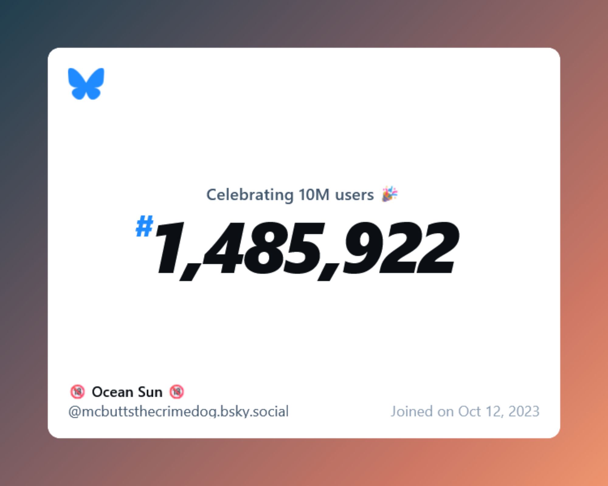 A virtual certificate with text "Celebrating 10M users on Bluesky, #1,485,922, 🔞 Ocean Sun 🔞 ‪@mcbuttsthecrimedog.bsky.social‬, joined on Oct 12, 2023"