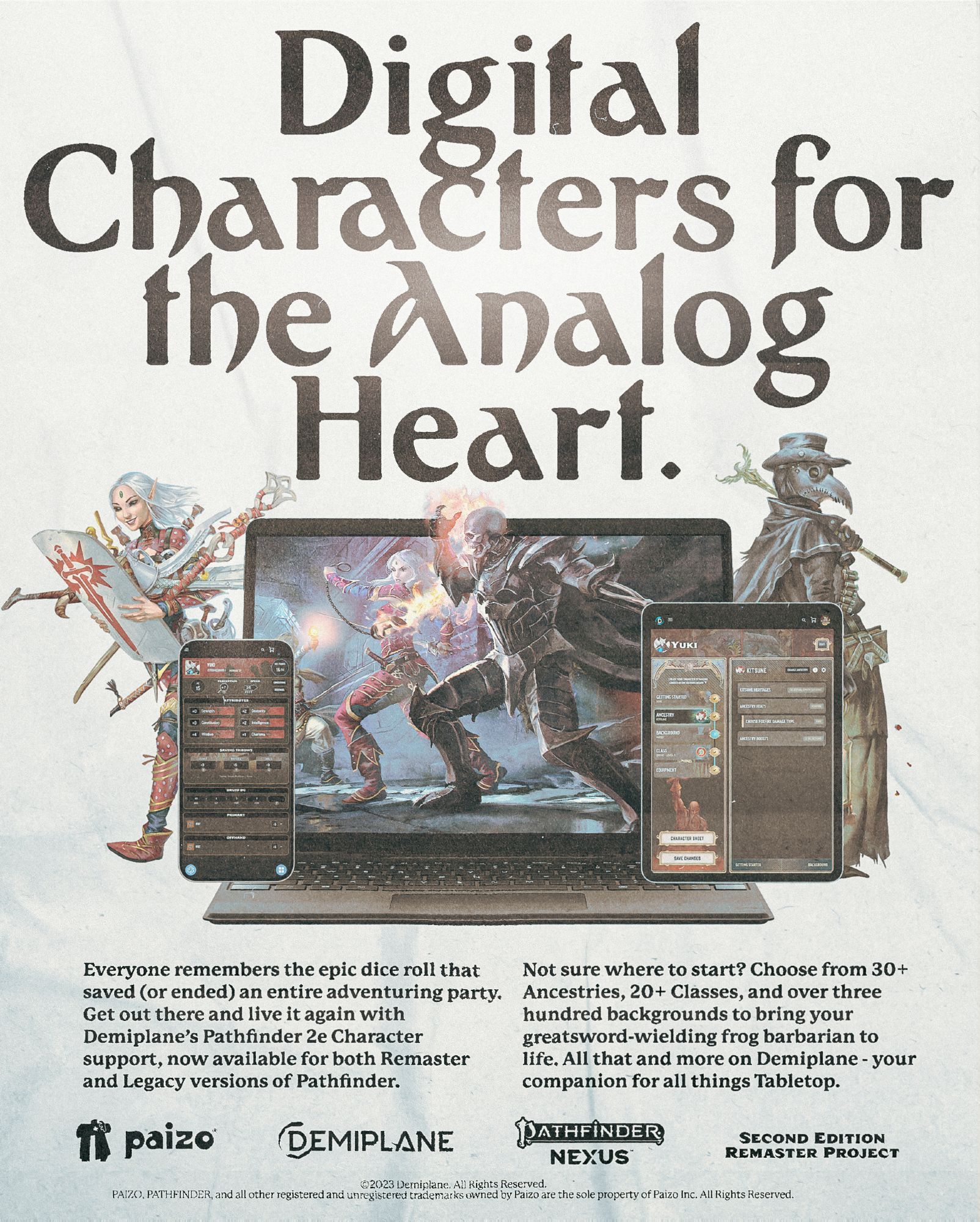 Digital Characters for the Analog Heart. The image depicts characters coming to life off of a computer screen, with the Demiplane tools on multiple screen sizes. Text on the image reads, "Everyone remembers the epic dice roll that saved (or ended) an entire adventuring party. Get out there and live it again with Demiplane's Pathfinder 2e Character support, now available for both Remaster and Legacy versions of Pathfinder. Not sure where to start? Choose from 30+ Ancestries, 20+ Classes, and over three hundred backgrounds to bring your greatsword-wielding frog barbarian to life. All that and more on Demiplane - your companion for all things Tabletop."