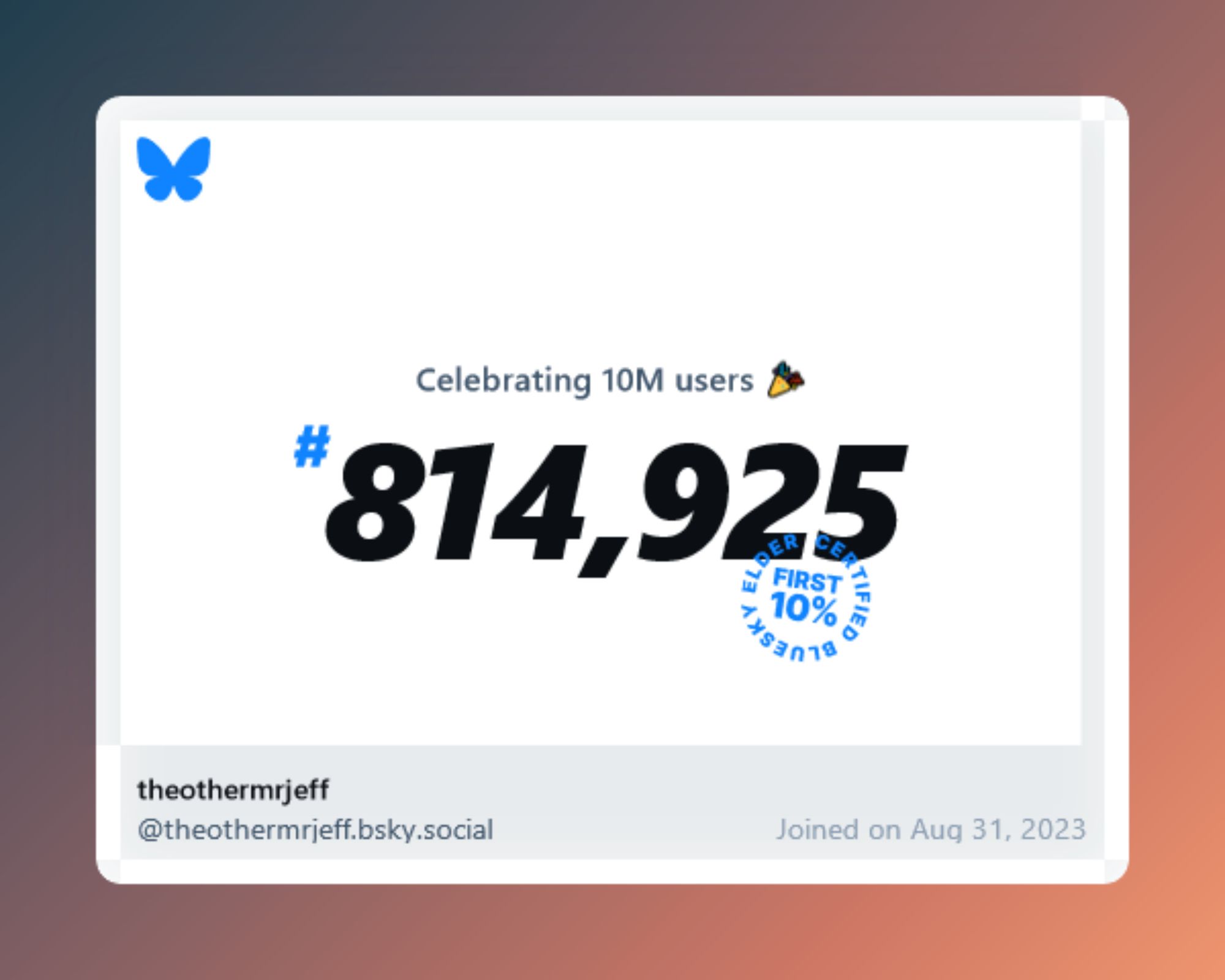 A virtual certificate with text "Celebrating 10M users on Bluesky, #814,925, theothermrjeff ‪@theothermrjeff.bsky.social‬, joined on Aug 31, 2023"