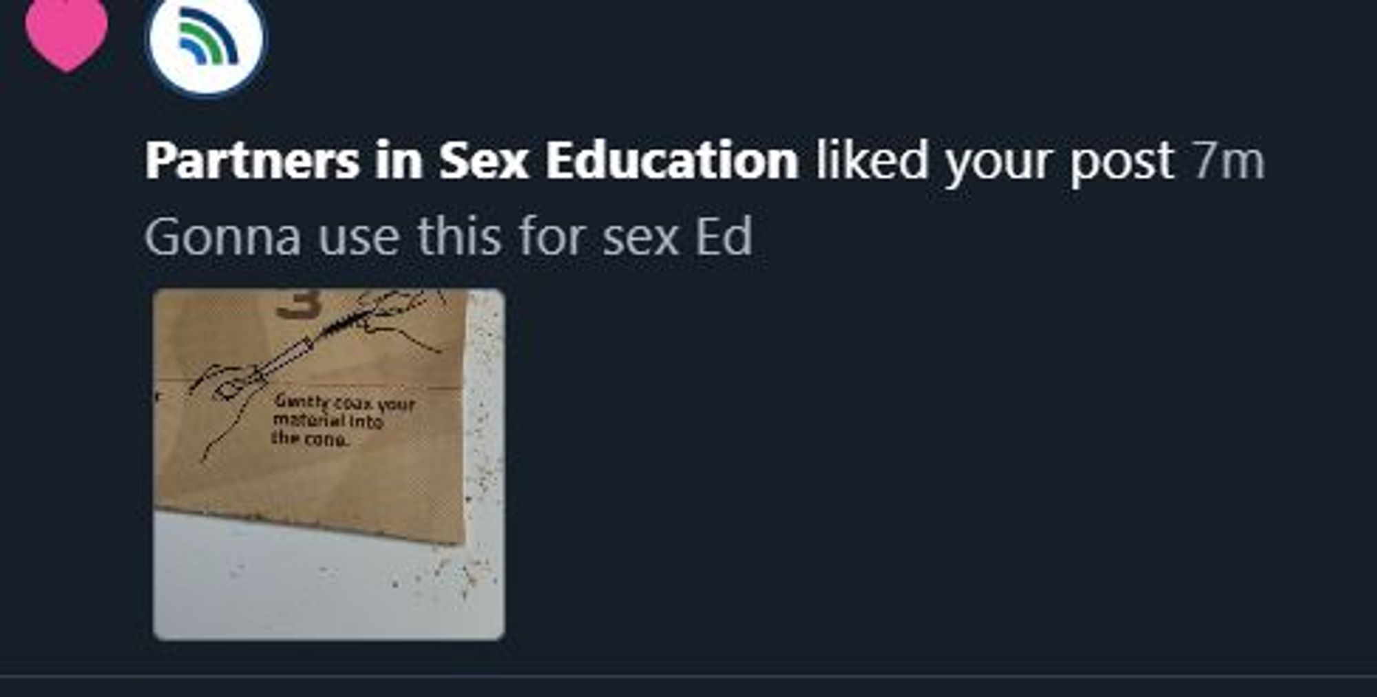 partners in sex eduction liked my post which was a joke post about sex ed