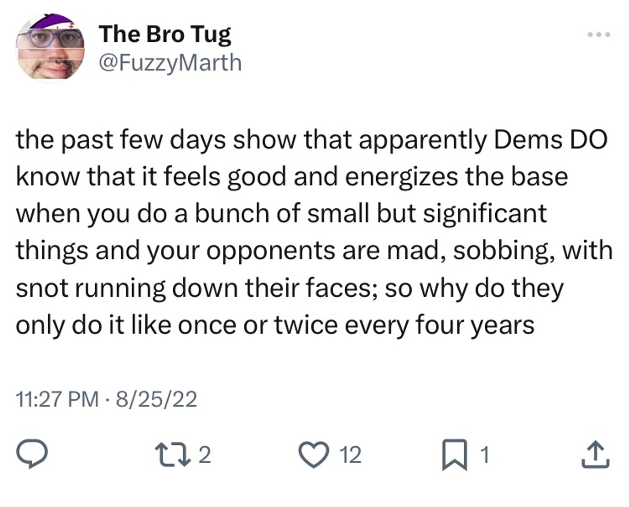 the past few days show that apparently Dems DO know that it feels good and energizes the base when you do a bunch of small but significant things and your opponents are mad, sobbing, with snot running down their faces; so why do they only do it like once or twice every four years