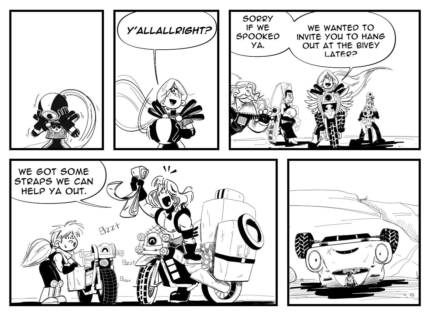 Worldracers Australia pg 10, Panel 1, The winged biker begins to take off her helmet. Panel 2, "Y'allallright?" She says beaming. Panel 3, "Sorry if we spooked ya. We wanted to invite you to hang out at the bivey later?" Four of the bikers all with their helmets off smiling. The big burly biker leans in to give a little wave. Panel 4, "We got some straps, we can help ya out." The shirtless biker with his helmet off big grin, excitedly holding straps. The biker with pig tails smiles. The bikes' singular eye in a cute squint. "Bzzt, bzzt, buzz." Panel 5, Racecar and Tess look on stunned.