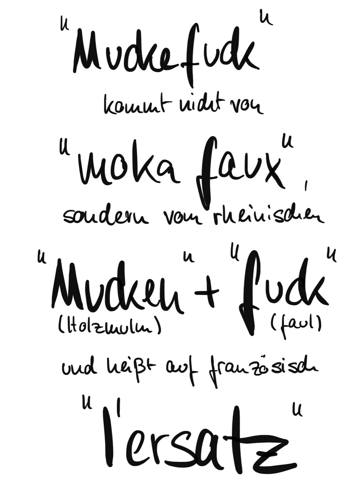 "Muckefuck" kommt nicht von "moka faux", sondern vom rheinischen "Mucken" (Holzmulm) + "fuck" (faul) und heißt auf französisch "l'ersatz"