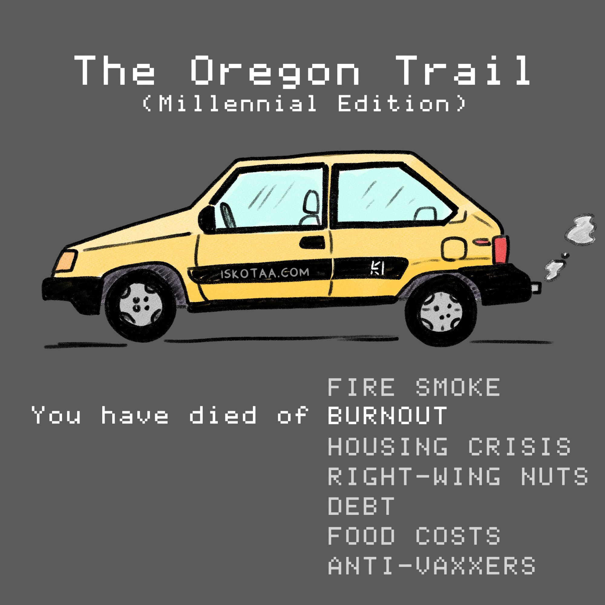 A drawing of a Toyota Tercel with the text "The Oregon Trail (Millennial Edition)" and "Your have died of" with a list of options, including burnout, fire smoke, housing crisis, right-wing nuts, debt, food costs, and anti-vaxxers.