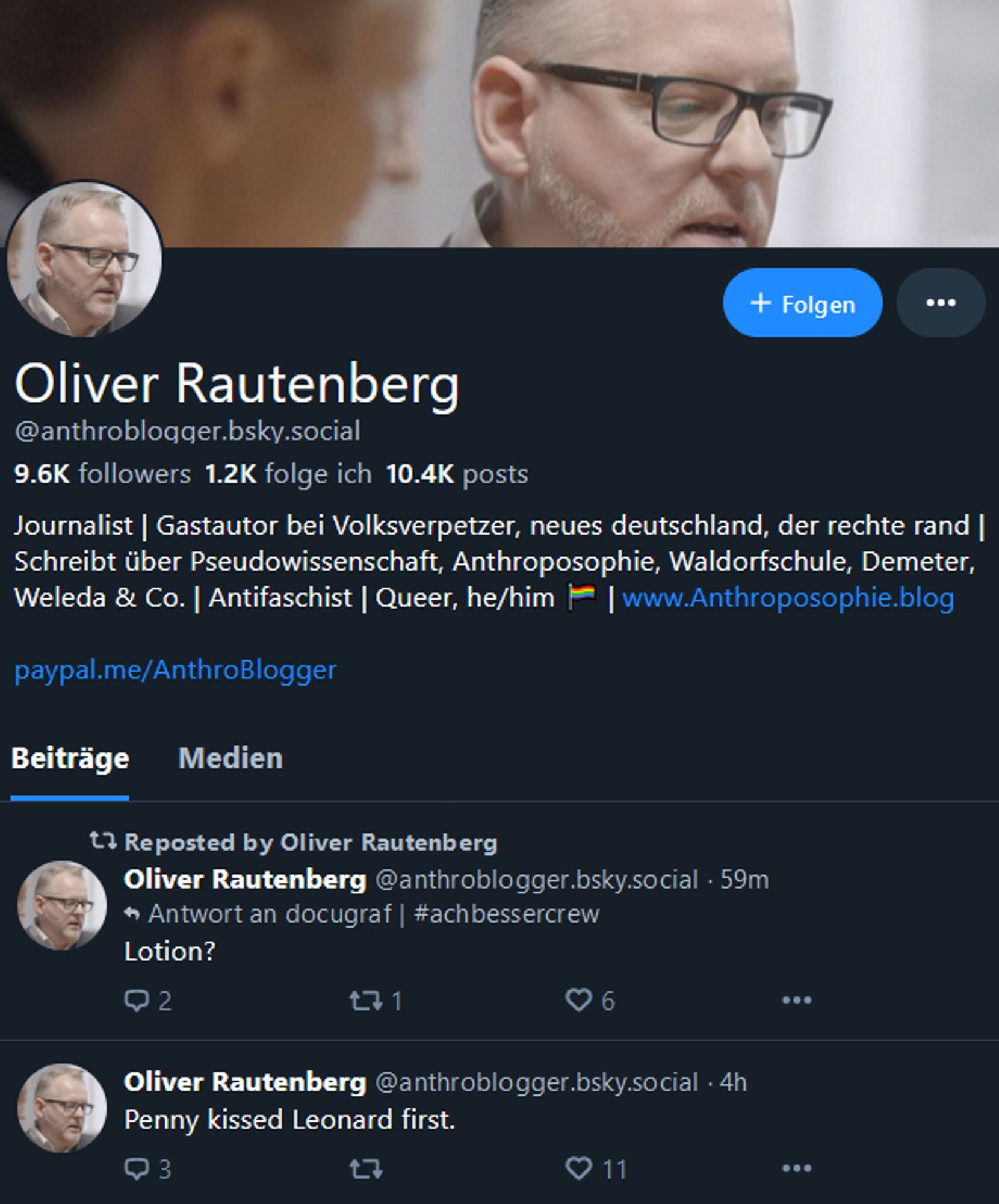 Profil von Oliver Rautenberg

erster Eintrag im Feed, reskeetet sich selbst:
"Lotion?"

Darunter ein Skeet:

"Penny kissed Leonard first."