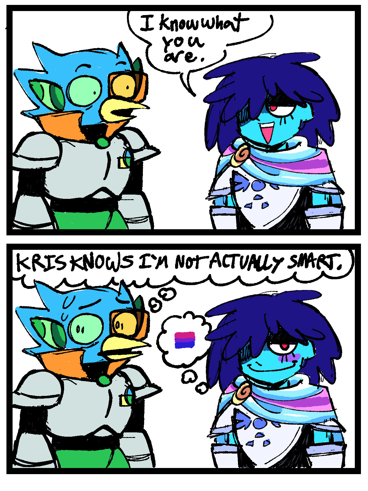 A 2 panel comic of Berdly and Kris from Deltarune in their Dark World designs.

In panel 1, Kris is looking at Berdly, who has a nervous expression, and saying "I know what you are."

In panel 2, Berdly is nervously looking away, with a thought bubble that says "KRIS KNOWS I'M NOT ACTUALLY SMART." Kris is looking at the viewer with a smug smile and blushing. They have a thought bubble with the bisexual flag in it.