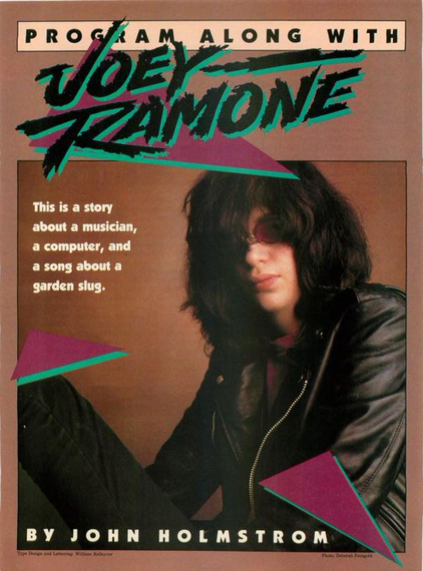 header font: program along with joey ramone (joey ramone is in a funky black and green 80s font).
text: this is the story about a musician, a computer, and a song about a garden slug.
photo: joey ramone, long black hair, partially covering his face and the shades he is wearing. he is also wearing a black leather jacket.