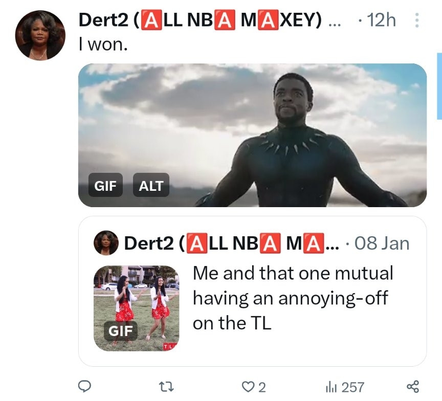 Twitter screenshot. 

Dert2 ALL NBA MAXEY

I won. Image of triumphant Chadwick boseman as TChalla in the Black Panther movie.

Quote tweet. Dert2. Me and that one mutual having an annoying-off on the TL. image of two women in the same red dress and white petticoat outfit