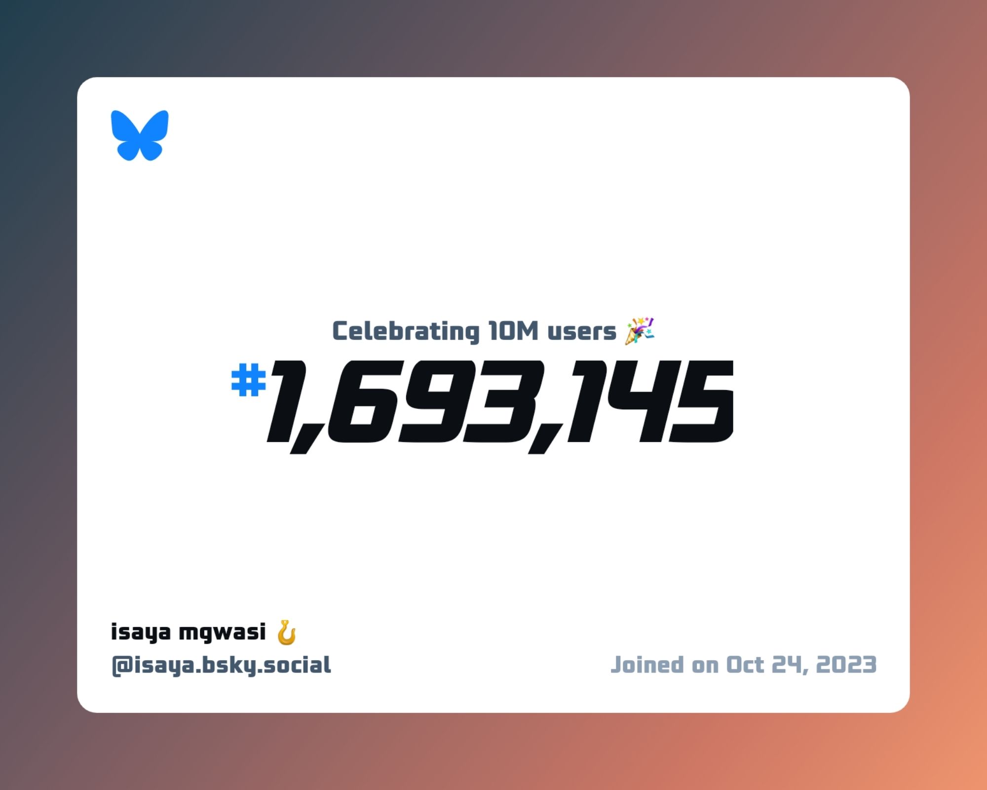 A virtual certificate with text "Celebrating 10M users on Bluesky, #1,693,145, isaya mgwasi 🪝 ‪@isaya.bsky.social‬, joined on Oct 24, 2023"