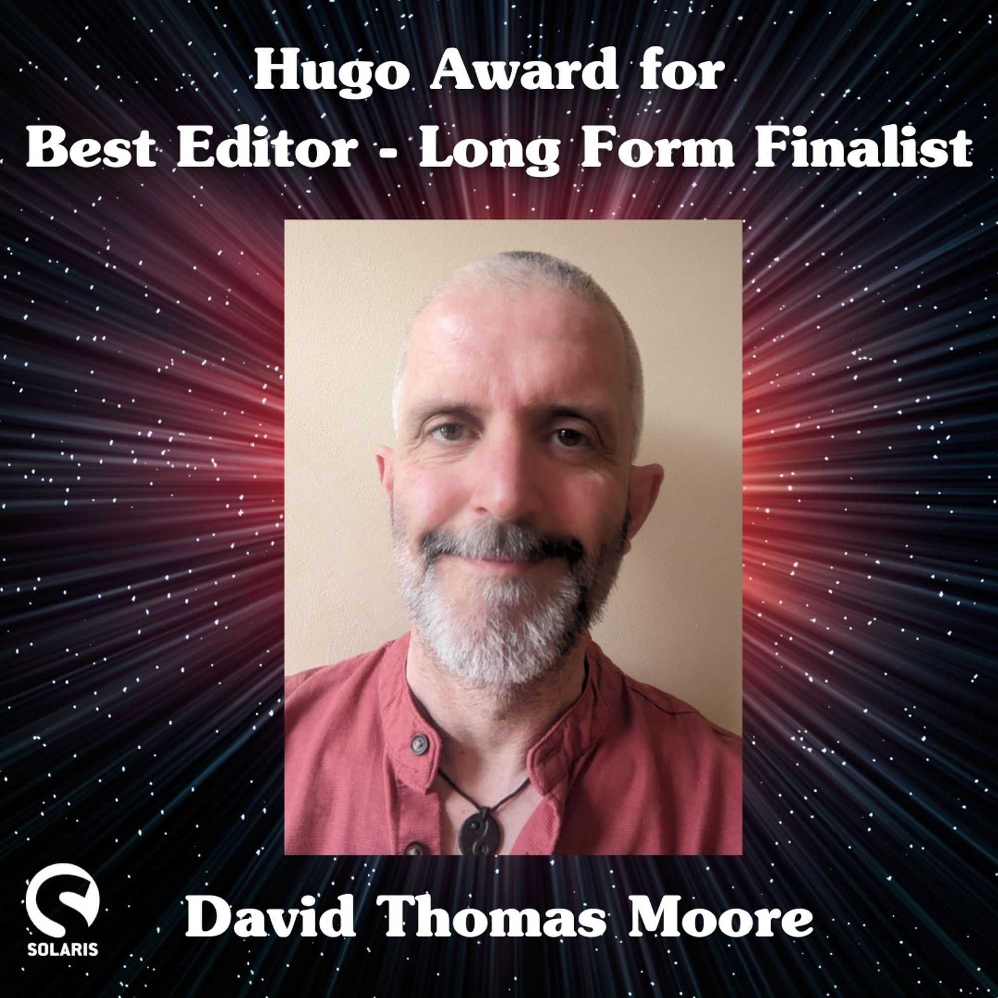 Hugo Award for Best Editor Long Form Finalist.
David Thomas Moore.
A headshot of David. The white Solaris logo is in the bottom left corner.