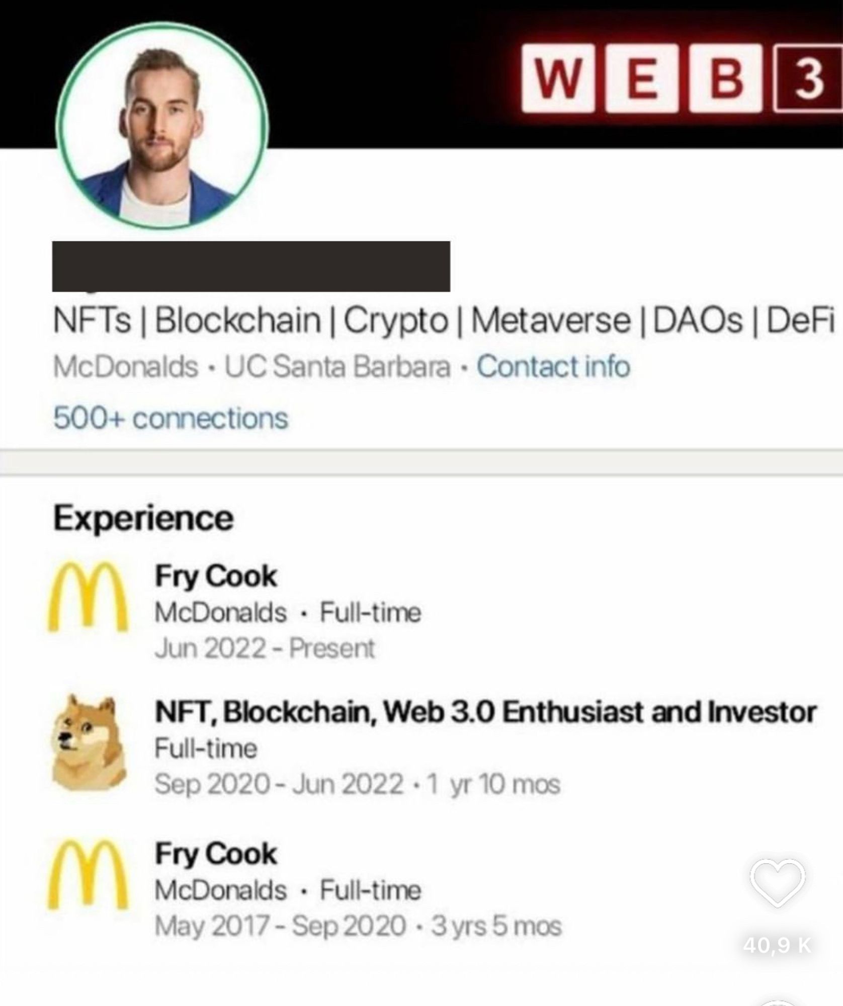 CV (fictif ou non) Linkedin d’un influenceur NFT/Blockchain/Metaverse
Dans la rubrique expérience :
Depuis juin 2022 : McDonald, Fry cook
Septembre 2020 — juin 2022 : temps plein en NFT, blockchain, web 3.0, « investor »
May 2017 — septembre 2020 : McDonald, Fry cook