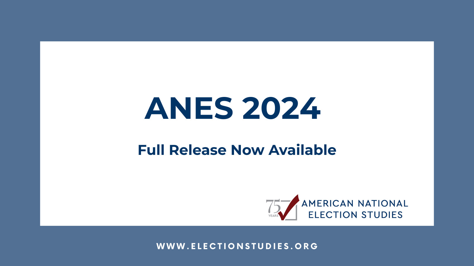 Full release of the ANES 2024 is now available.