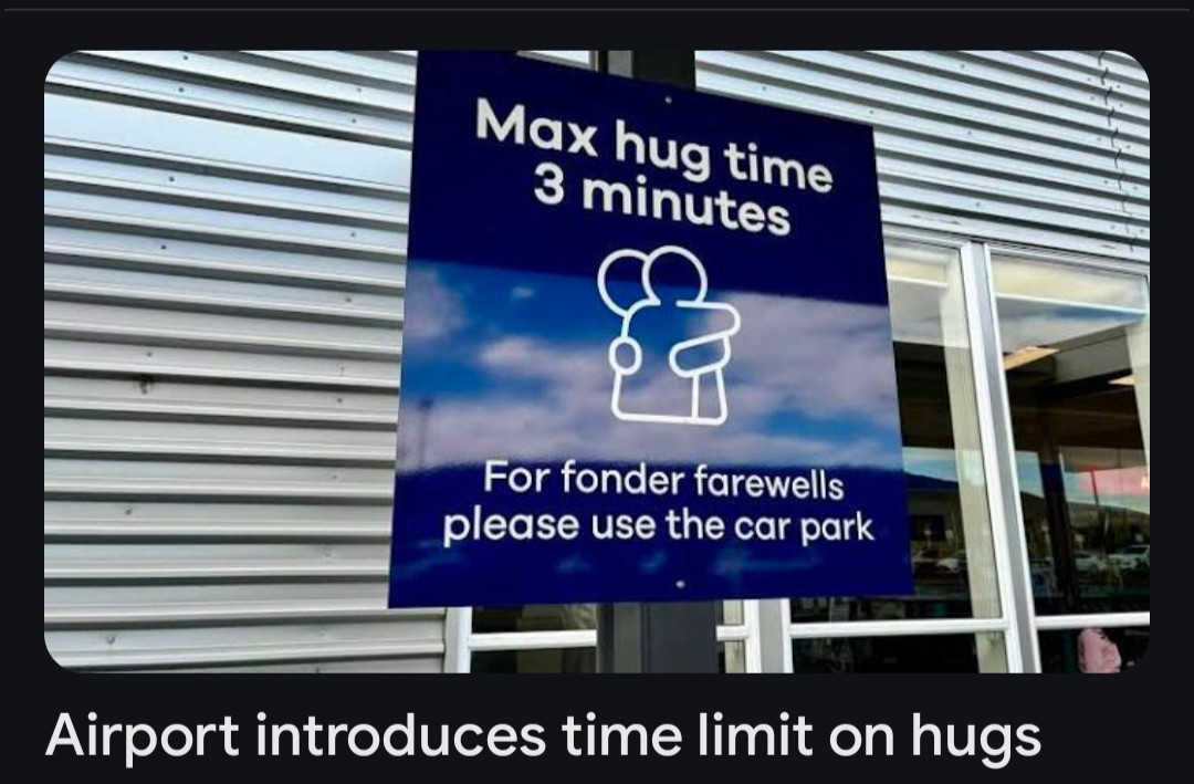 Airport sign that says "max hug time 3 minutes, for fonder farewells please use the car park" 