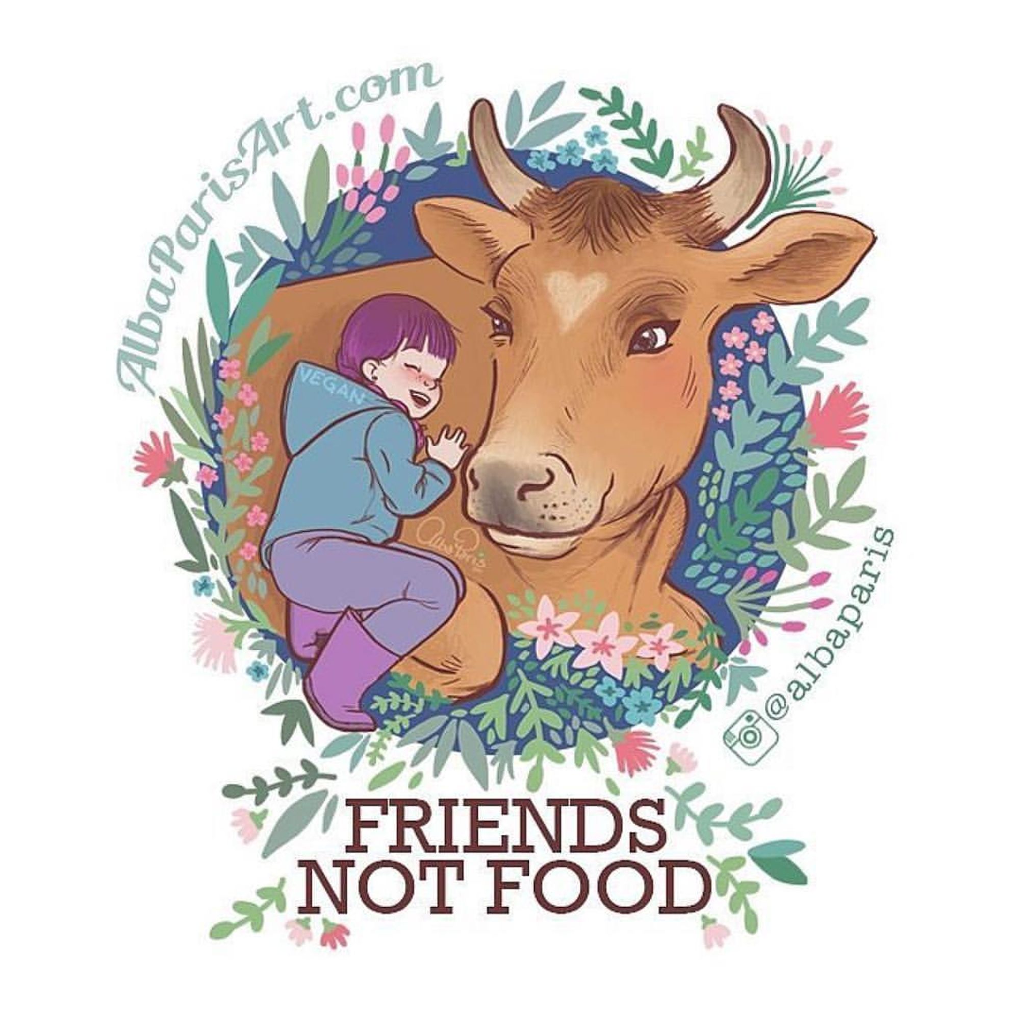 This image is an illustration of a young human hugging a peaceful cow, surrounded by flowers. The human is wearing a hoodie with the word "VEGAN" on it. Above the image is the text "AlbaParisArt.com" and "@albaparis." Below the image, the words **"FRIENDS NOT FOOD"** are written, conveying the message that animals, like cows, should be treated as friends rather than food. The artwork promotes compassion and veganism, encouraging a kinder relationship with animals.