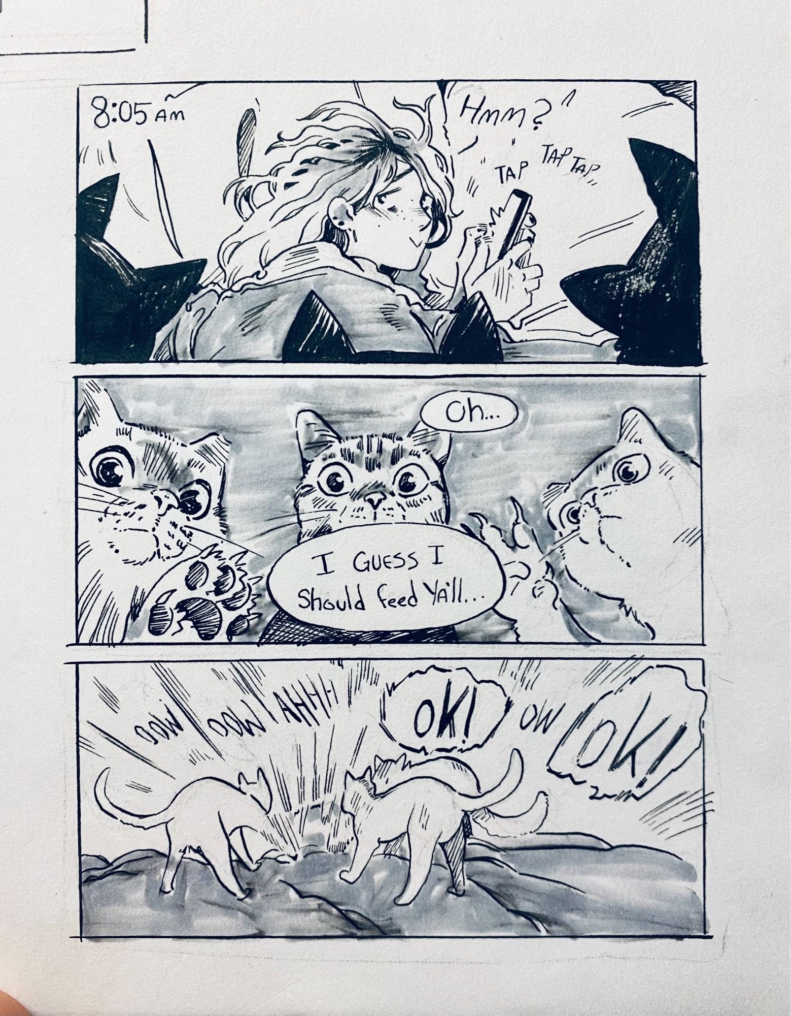 Panel 1 - me tapping away on my phone in the early morning. The shapes of three cats loom over me
Panel 2 - my 3 cats looming over me staring hungrily with their paws out. Me saying “oh. I guess i should feed yall.”
Panel 3 - wide panel of my cats beating me up