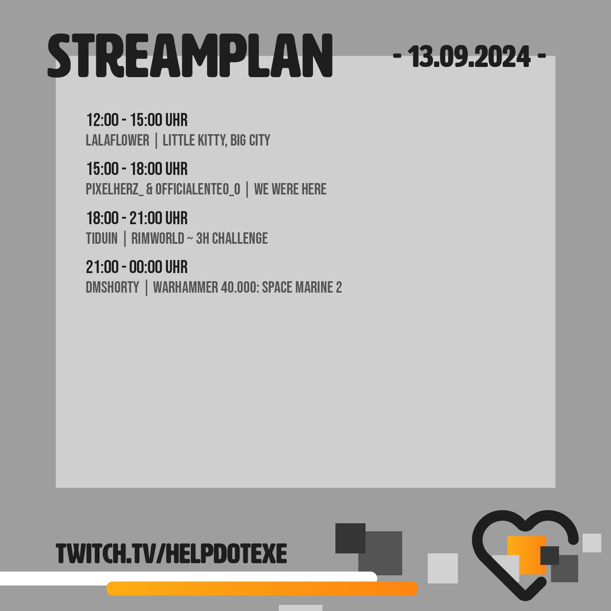 Streamplan Freitag, 13.09.2024

12:00 - 15:00 Uhr 
Lalaflower | Little Kitty, Big City
15:00 - 18:00 Uhr 
Pixelherz_ & OfficialenteO_o | We Were Here
18:00 - 21:00 Uhr 
Tiduin | Rimworld ~ 3h Challenge
21:00 - 00:00 Uhr 
DMShorty | Warhammer 40.000: Space Marine 2