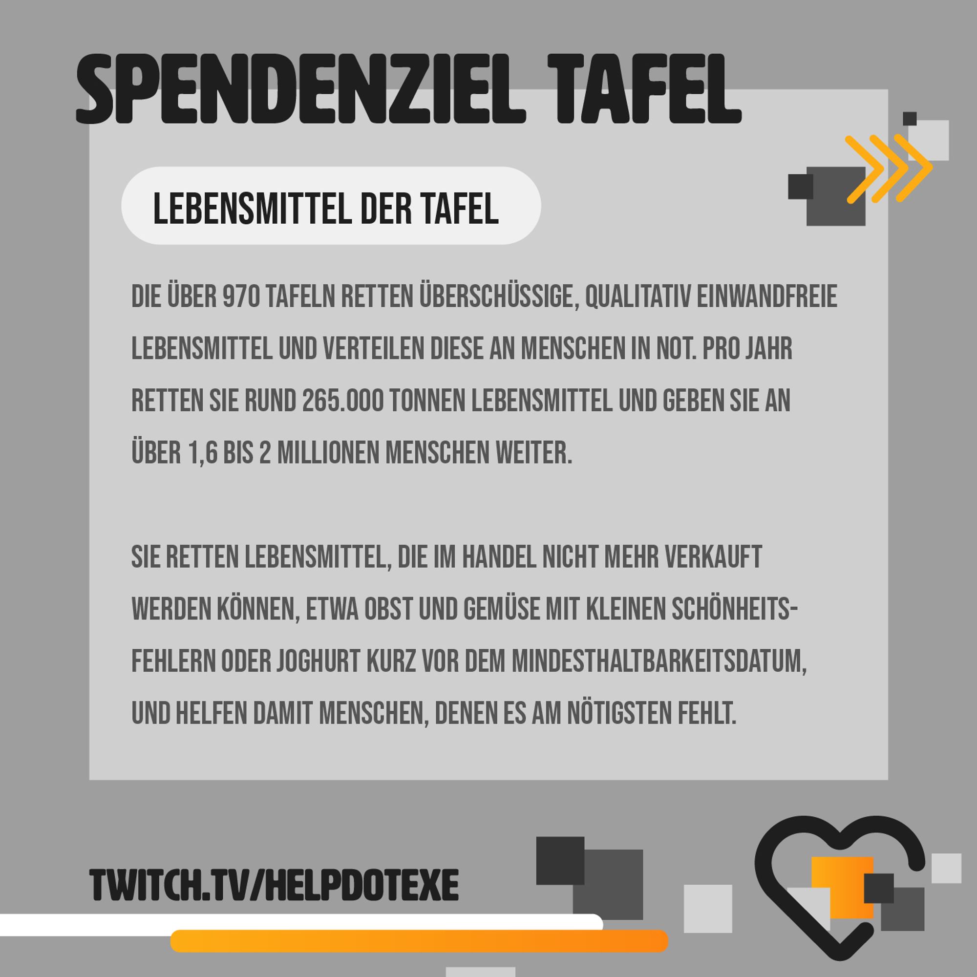 Lebensmittel der Tafel
Die über 970 Tafeln retten überschüssige, qualitativ einwandfreie Lebensmittel und verteilen diese an Menschen in Not. Pro Jahr retten sie rund 265.000 Tonnen Lebensmittel und geben sie an über 1,6 bis 2 Millionen Menschen weiter.
Sie retten Lebensmittel, die im Handel nicht mehr verkauft werden können, etwa Obst und Gemüse mit kleinen Schönheitsfehlern oder Joghurt kurz vor dem Mindesthaltbarkeitsdatum, und helfen damit Menschen, denen es am Nötigsten fehlt.