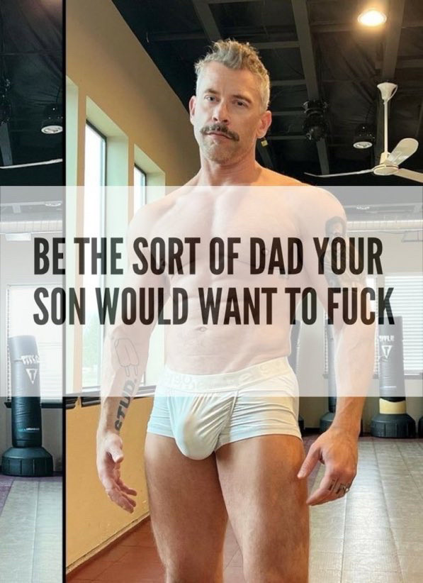 Muscle man in underwear with text “be the sort of dad your son would want to fuck”