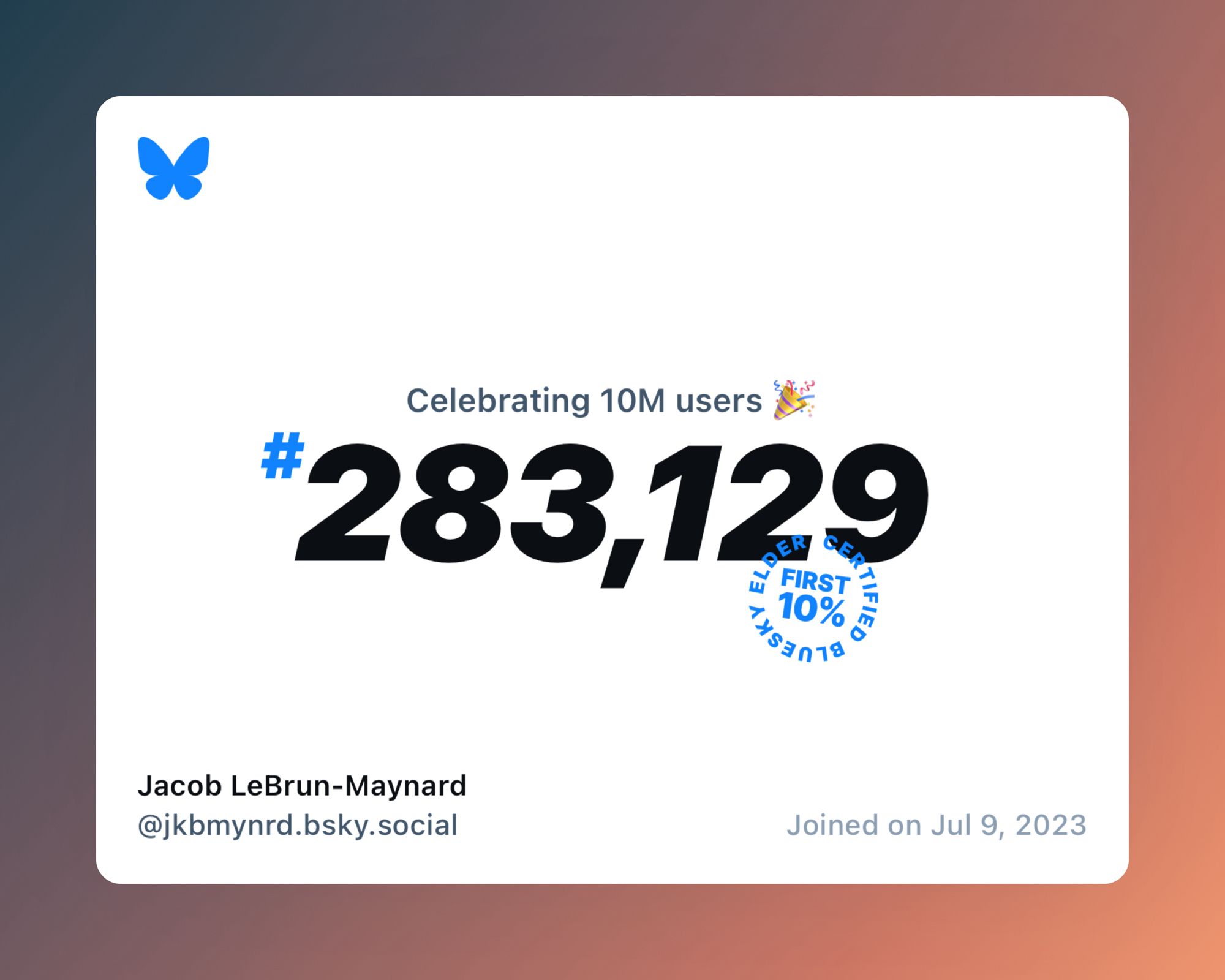 A virtual certificate with text "Celebrating 10M users on Bluesky, #283,129, Jacob LeBrun-Maynard ‪@jkbmynrd.bsky.social‬, joined on Jul 9, 2023"