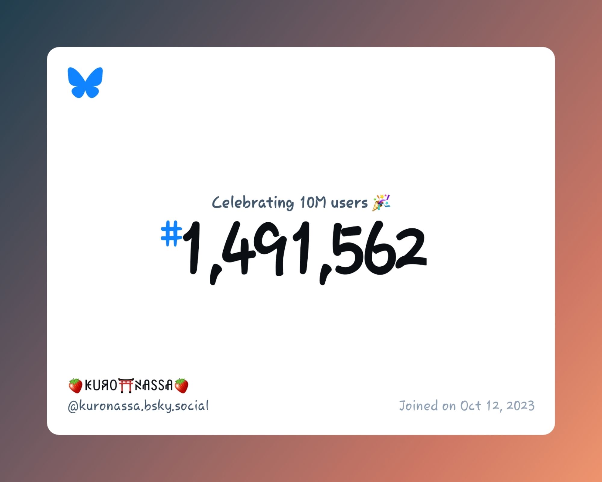 A virtual certificate with text "Celebrating 10M users on Bluesky, #1,491,562, 🍓ꀘ꒤ꋪꄲ⛩️ꋊꋬꇙꇙꋬ🍓 ‪@kuronassa.bsky.social‬, joined on Oct 12, 2023"