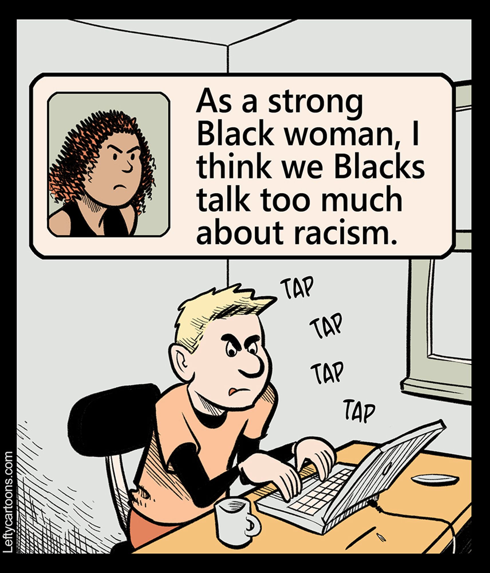 A young white man sites at a laptop, tapping furiously on the keys. Above him, we can see what he's typing: A social media icon with a picture of a Black woman, and next to that the text "As a strong Black woman, I think we Blacks talk too much about racism."