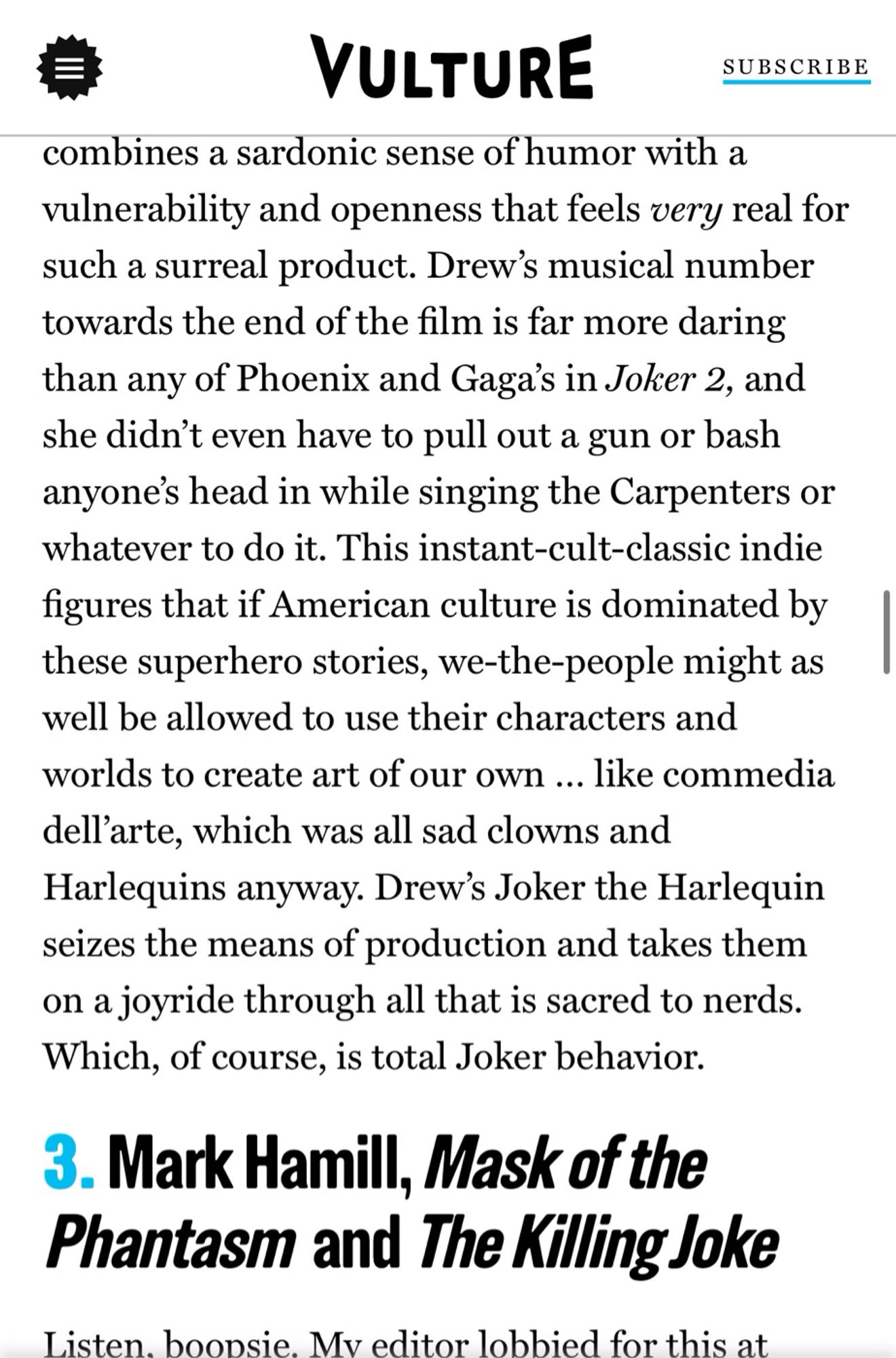 Drew's musical number towards the end of the film is far more daring than any of Phoenix and Gaga's in Joker 2, and she didn't even have to pull out a gun or bash anyone's head in while singing the Carpenters or whatever to do it. 

This instant-cult-classic indie figures that if American culture is dominated by these superhero stories, we-the-people might as well be allowed to use their characters and worlds to create art of our own ... like commedia dell'arte, which was all sad clowns and Harlequins anyway. 

Drew's Joker the Harlequin seizes the means of production and takes them on a joyride through all that is sacred to nerds.

Which, of course, is total Joker behavior.