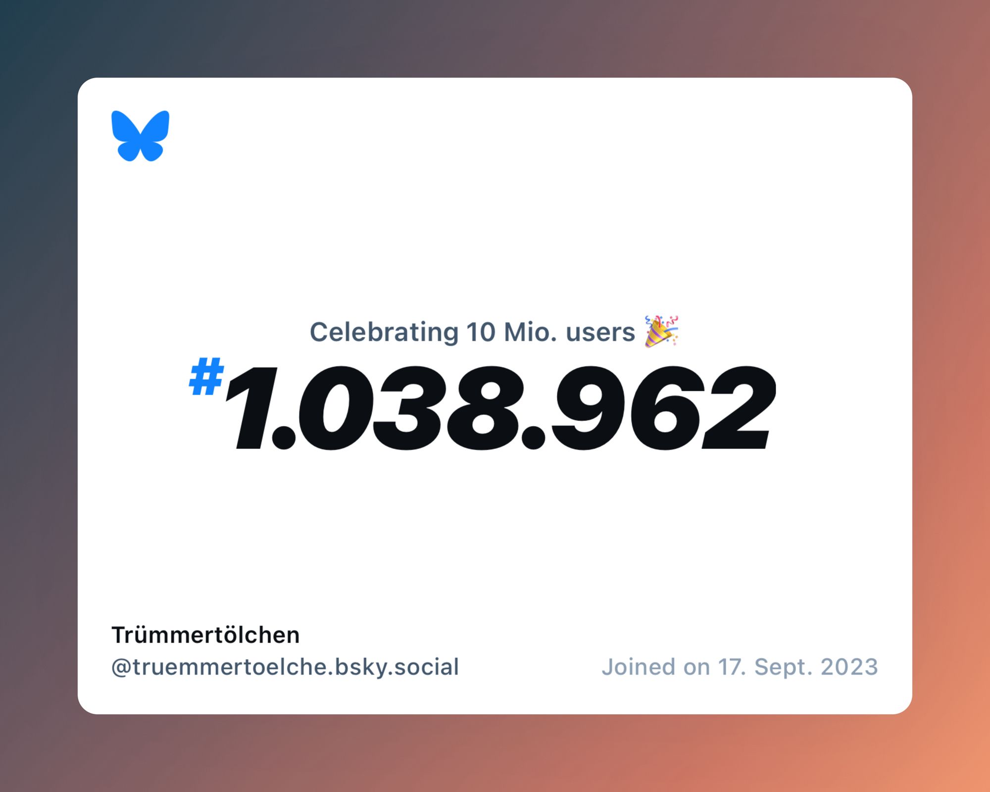 A virtual certificate with text "Celebrating 10M users on Bluesky, #1.038.962, Trümmertölchen ‪@truemmertoelche.bsky.social‬, joined on 17. Sept. 2023"