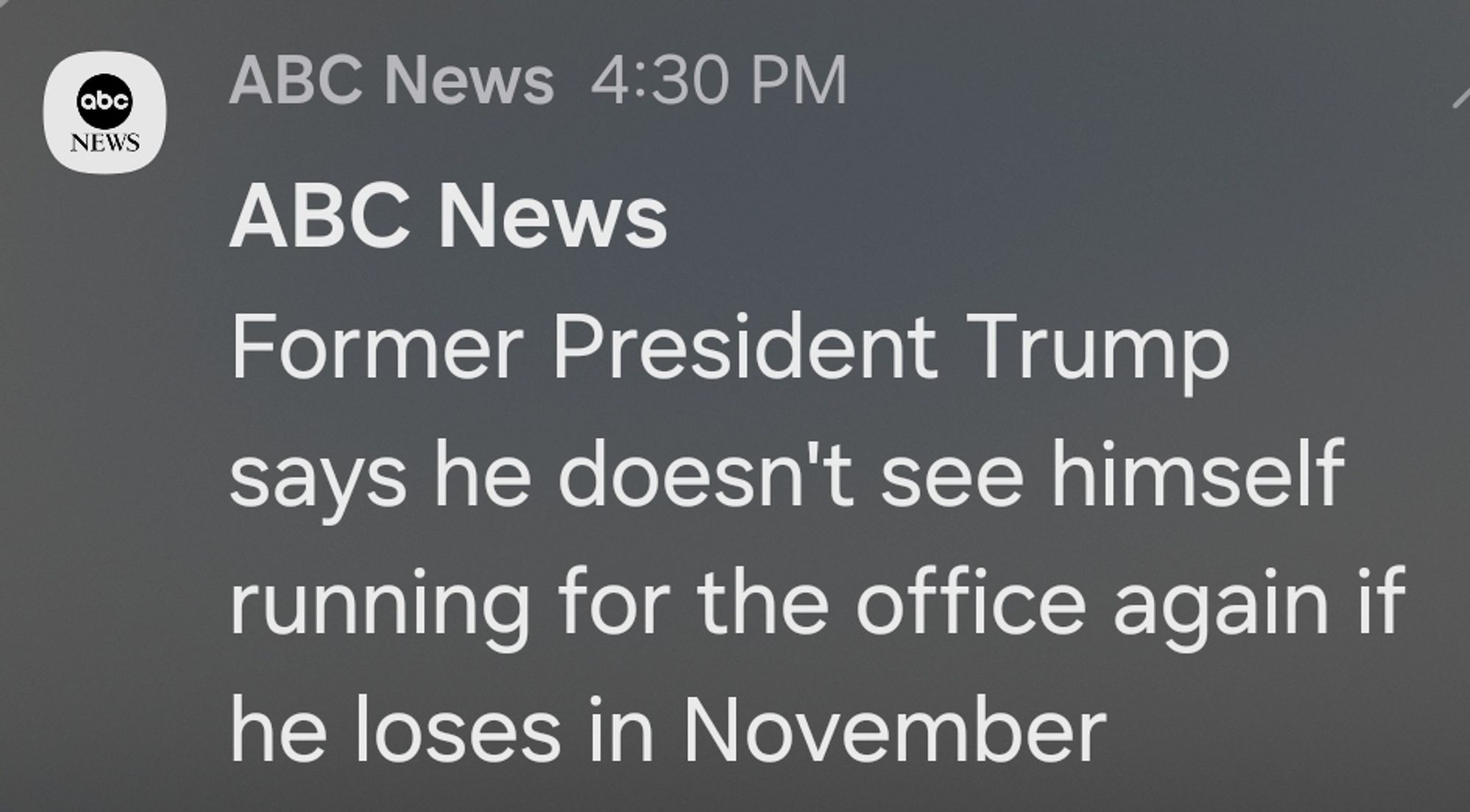 An ABC News headline states "Former President Trump says he doesn't see himself running for the office again if he loses in November"