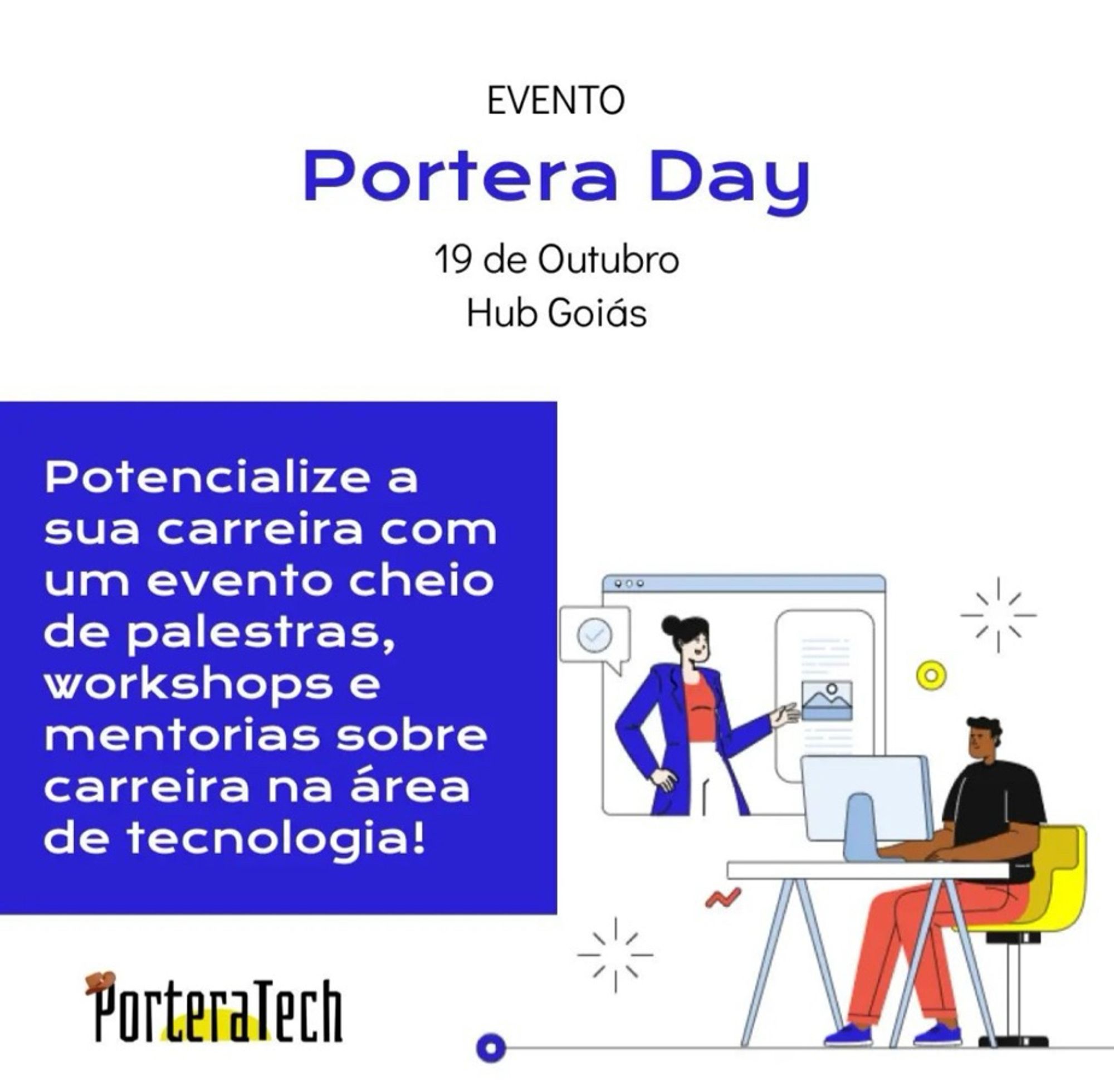 Evento

Portera Day 

19 de Outubro
Hub Goiás

Potencialize a sua carreira com um evento cheio de palestras, workshops e mentorias sobre carreira na área de tecnologia!