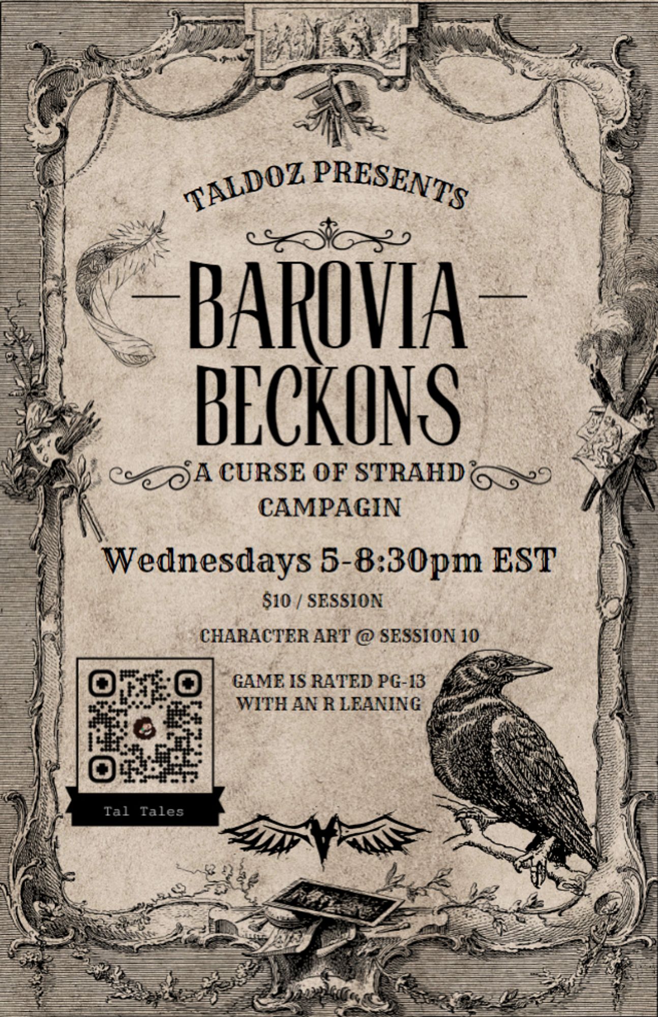 Flyer for Barovia Beckons - a Curse of Strahd campaign.

Game is online starting at 5pm EST until 8:30pm EST.
$10 per session.
Character art is provided at Session 10.
Game is rated PG-13 with an R Leaning. 

Contains a QR Code that links to https://startplaying.games/adventure/clnlsm06y000108jo0h49bzx7