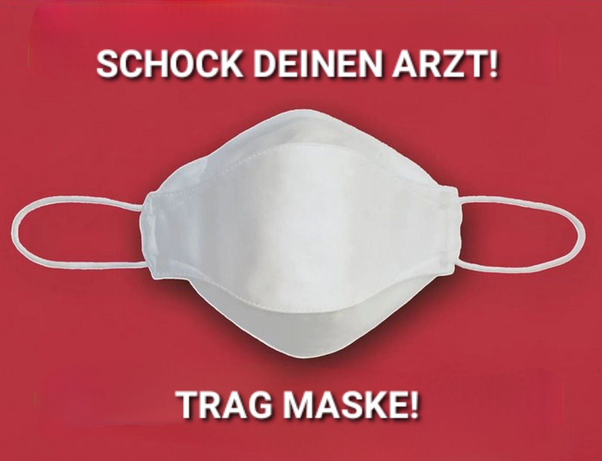 Roter Hintergrund. 
Abbildung weiße Maske.
Text, weiß: Schock deinen Arzt! Trag Maske!