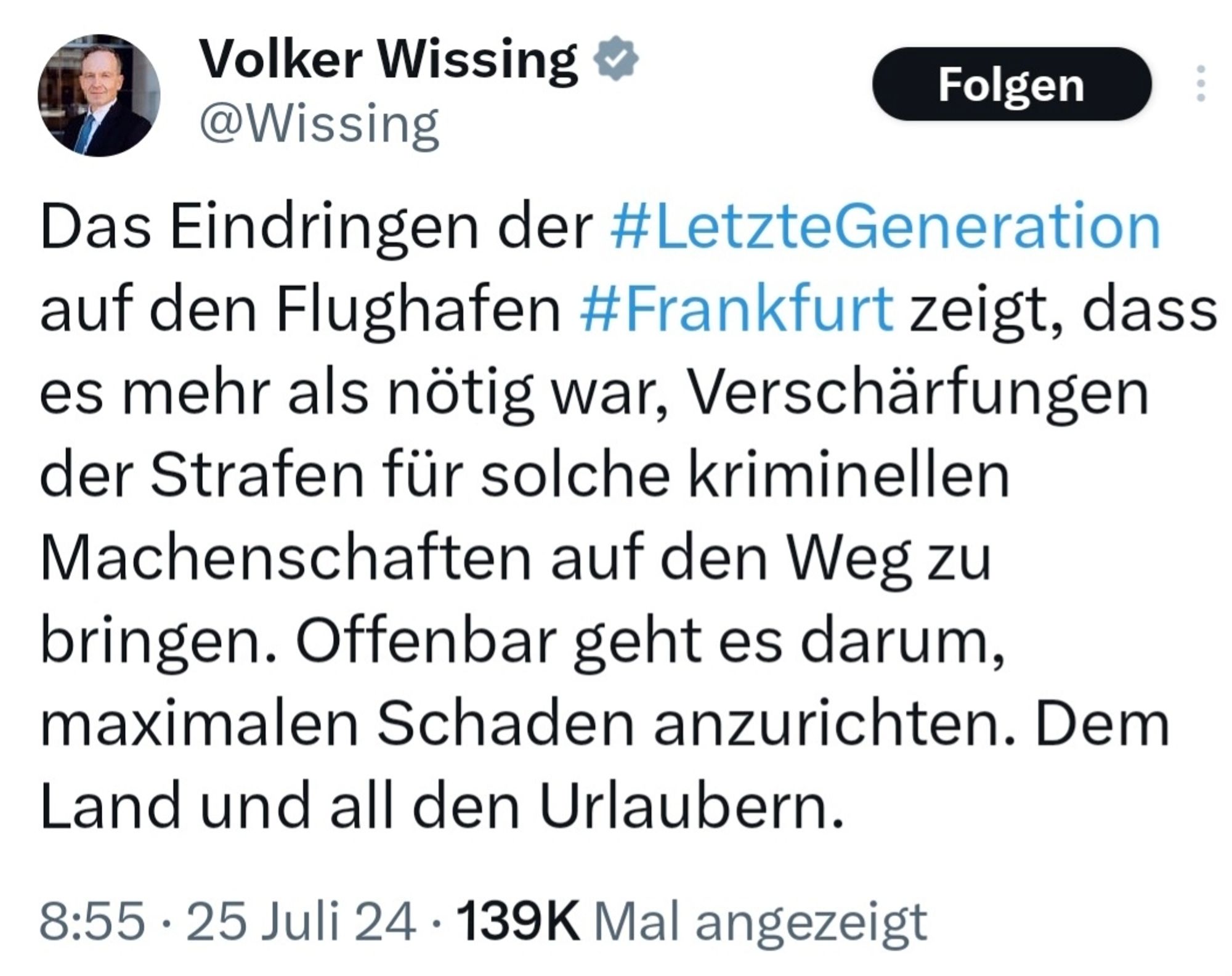 Volker Wissing @Wissing

Folgen

Das Eindringen der #LetzteGeneration auf den Flughafen #Frankfurt zeigt, dass es mehr als nötig war, Verschärfungen der Strafen für solche kriminellen Machenschaften auf den Weg zu bringen. Offenbar geht es darum, maximalen Schaden anzurichten. Dem Land und all den Urlaubern.

8:55 25 Juli 24 139K Mal angezeigt