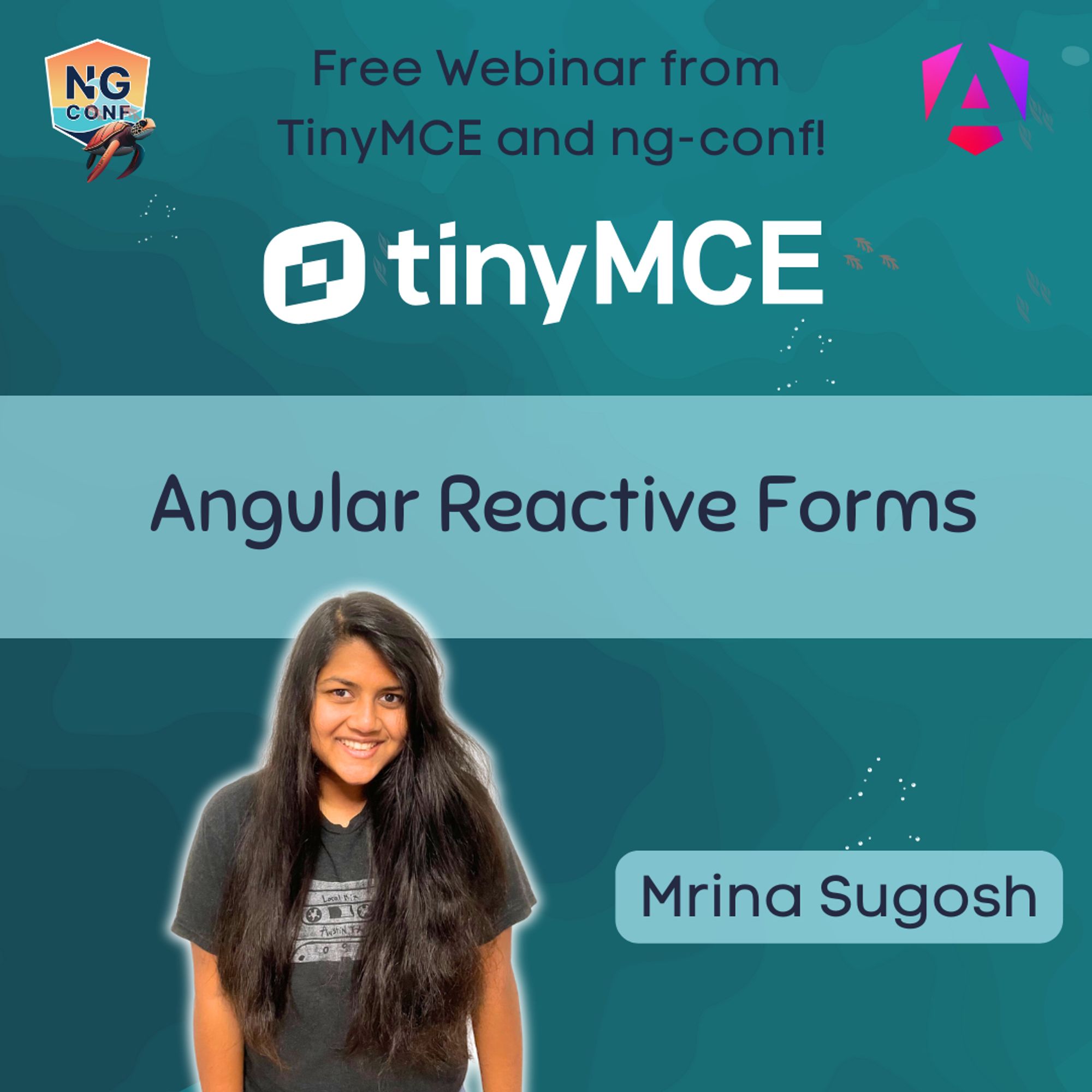 Under water ocean theme. "Free webinar from TinyMCE and ng-conf!! Tiny MCE LogoAngular Reactive Forms”  ng-conf 2024 logo Top left.  Angular logo top right. Photo of “Mrina Sugosh”