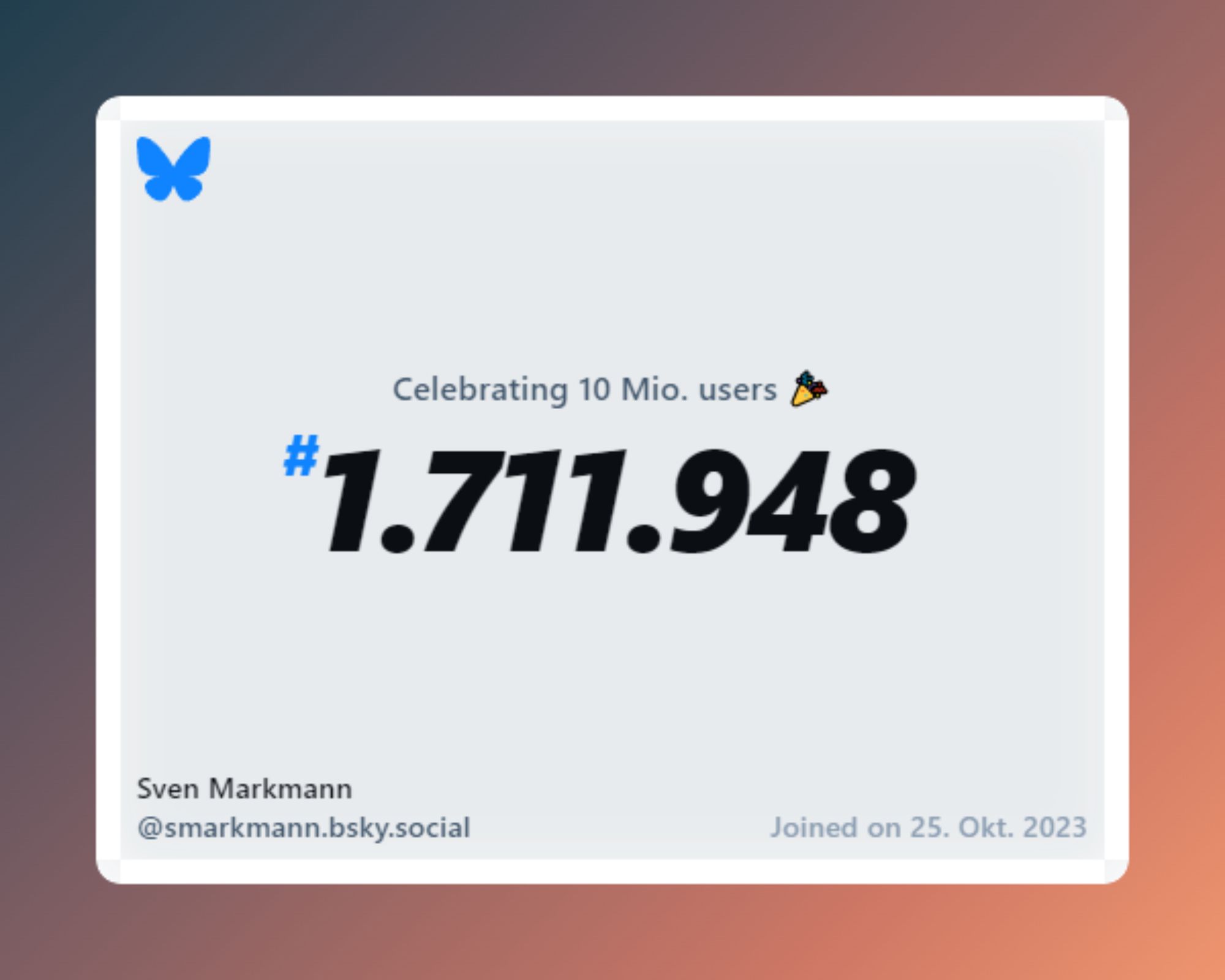 A virtual certificate with text "Celebrating 10M users on Bluesky, #1.711.948, Sven Markmann ‪@smarkmann.bsky.social‬, joined on 25. Okt. 2023"