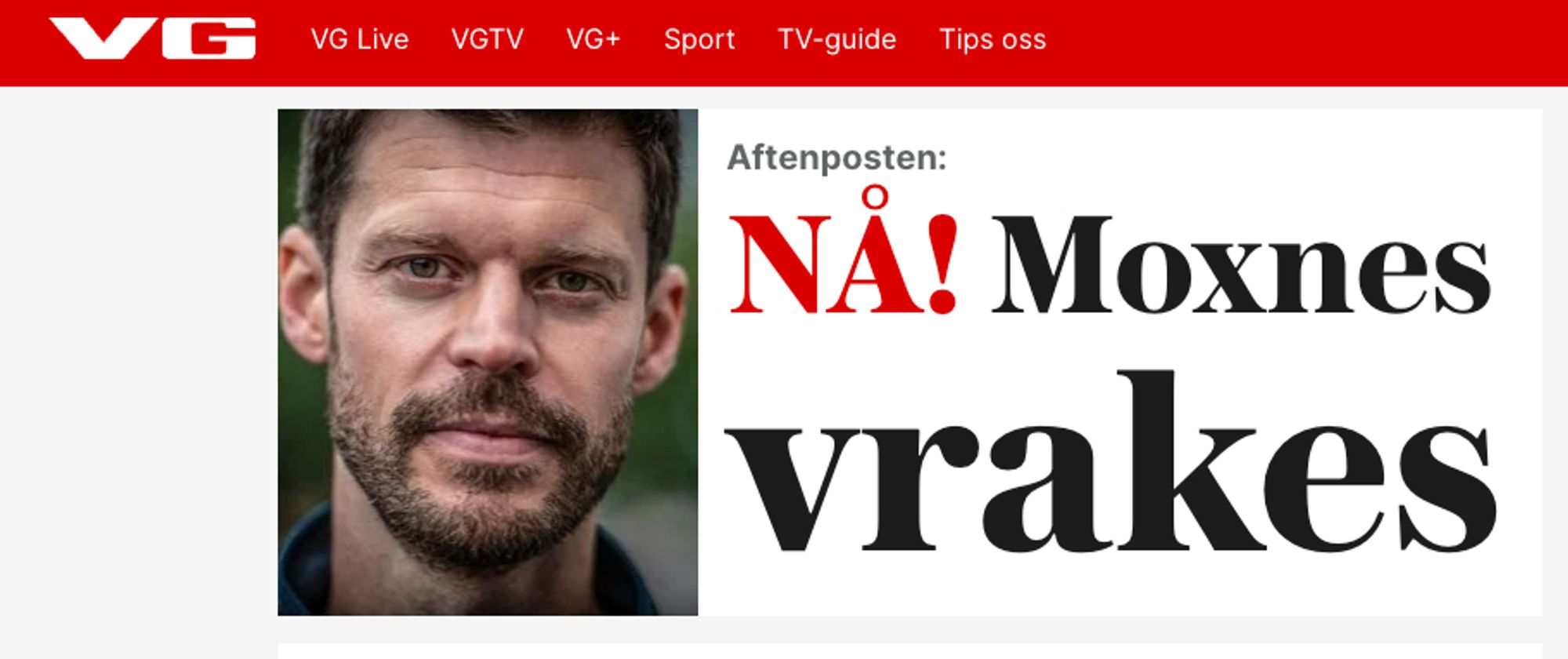 Overskrift frå VG: 
Aftenposten:
NÅ! Moxnes
vrakes