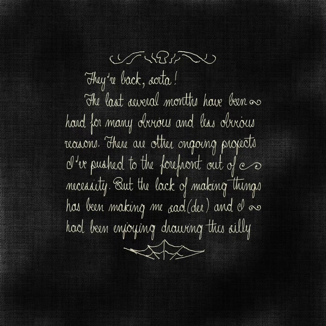 My cramped old lady handwriting in cream ink on a black paper texture with pseudo-Art Nouveauish flourishes that are pretty wonky-looking because my notebook app doesn't let me do under-drawing. I also don't know if under-drawing is a term. By the way I'm antibiotics. Anyway, it's the same as the captions in the thread, just in old-fashioned handwriting.