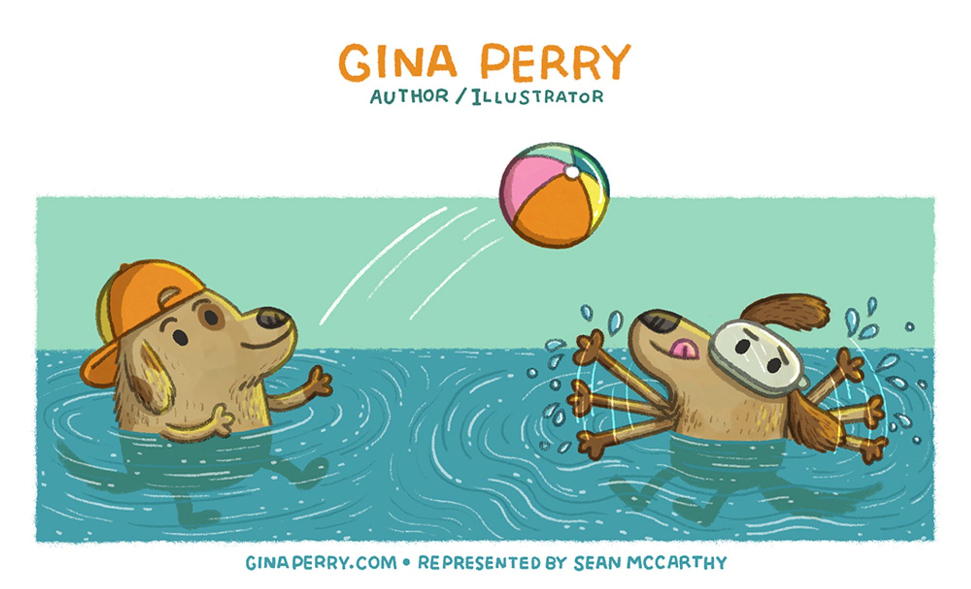 Illustrated postcard. Summery scene of two dogs playing catch in the water with a beach ball. One doggie is cool, the other is flailing his arms and wearing goggles. Text reads Gina Perry. Author / Illustrator. ginaperry.com Represented by Sean McCarthy.