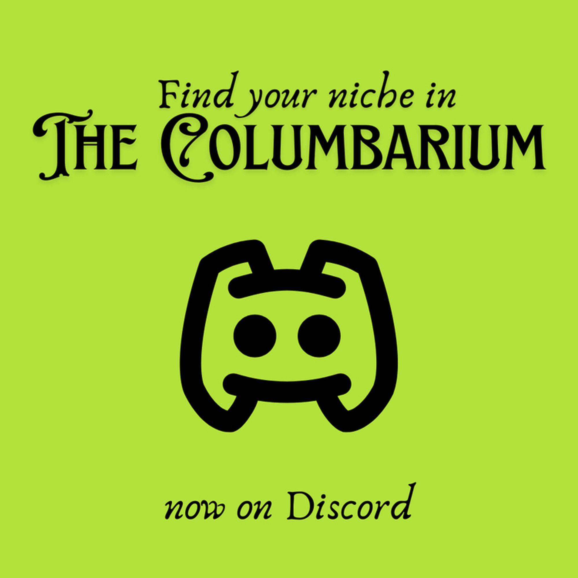 A green square with the Discord logo in the center. Old fashioned script above and below reads: Find your niche in The Columbarium, now on Discord.